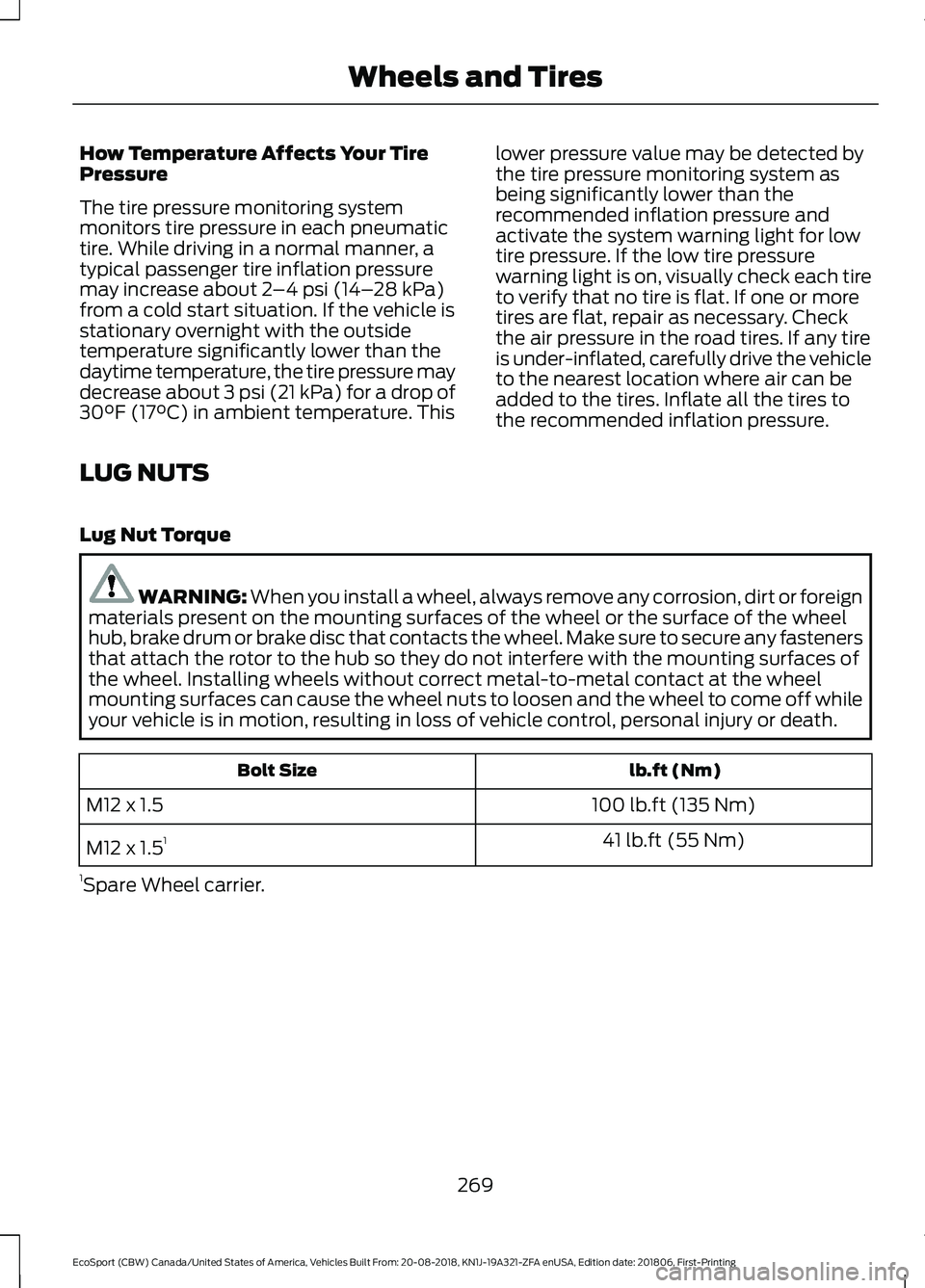 FORD ECOSPORT 2019 Service Manual How Temperature Affects Your TirePressure
The tire pressure monitoring systemmonitors tire pressure in each pneumatictire. While driving in a normal manner, atypical passenger tire inflation pressurem