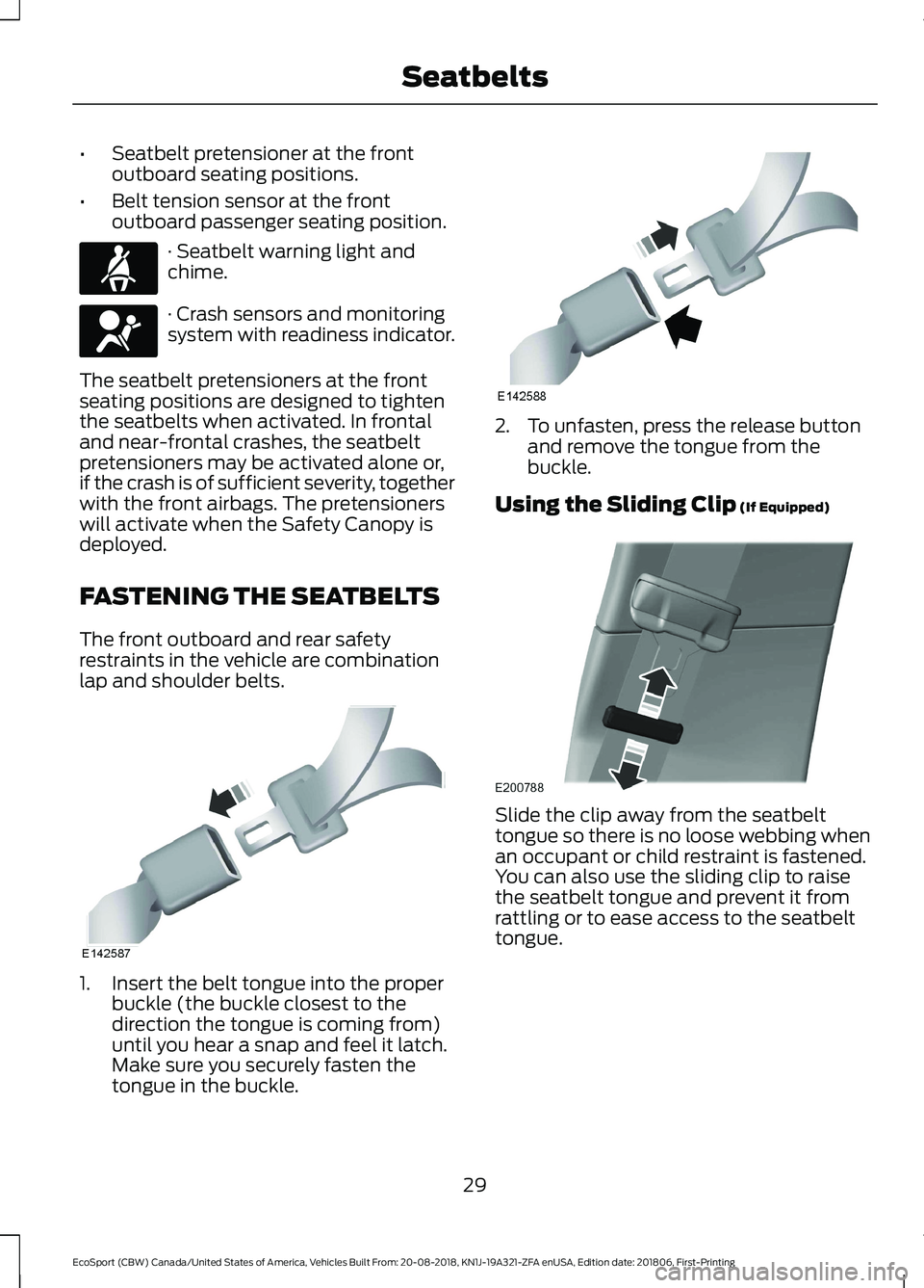 FORD ECOSPORT 2019 Owners Manual •Seatbelt pretensioner at the frontoutboard seating positions.
•Belt tension sensor at the frontoutboard passenger seating position.
· Seatbelt warning light andchime.
· Crash sensors and monito FORD ECOSPORT 2019 Owners Manual •Seatbelt pretensioner at the frontoutboard seating positions.
•Belt tension sensor at the frontoutboard passenger seating position.
· Seatbelt warning light andchime.
· Crash sensors and monito