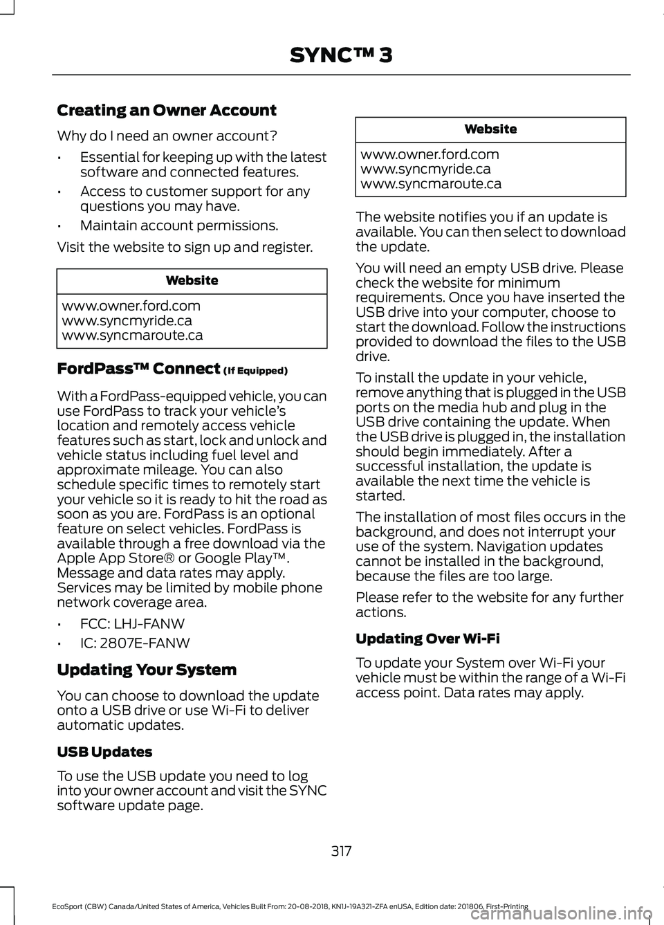 FORD ECOSPORT 2019 Owners Manual Creating an Owner Account
Why do I need an owner account?
•Essential for keeping up with the latestsoftware and connected features.
•Access to customer support for anyquestions you may have.
•Ma FORD ECOSPORT 2019 Owners Manual Creating an Owner Account
Why do I need an owner account?
•Essential for keeping up with the latestsoftware and connected features.
•Access to customer support for anyquestions you may have.
•Ma