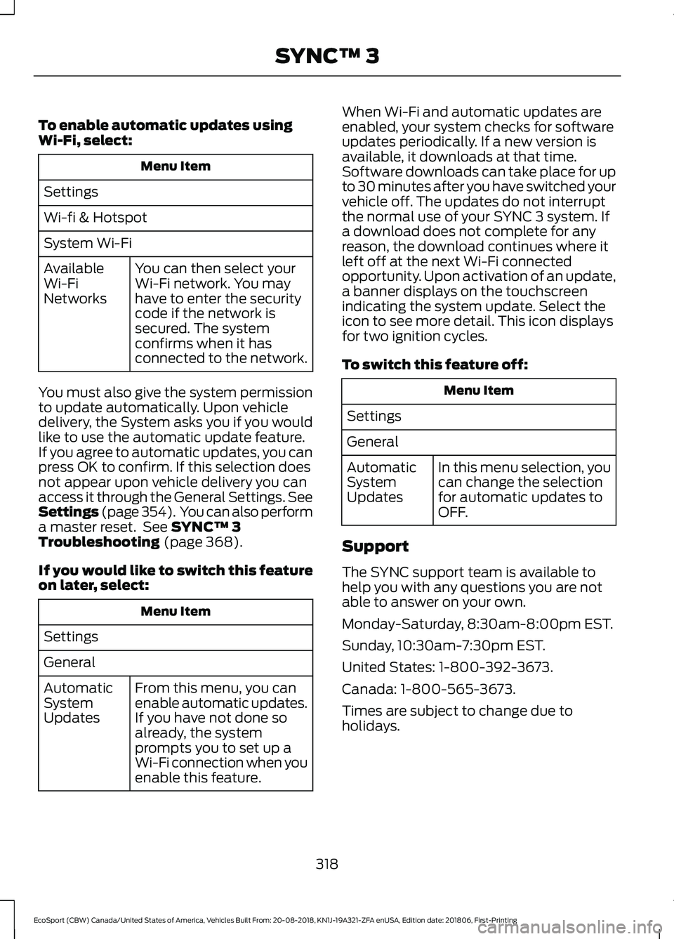 FORD ECOSPORT 2019 Owners Manual To enable automatic updates usingWi-Fi, select:
Menu Item
Settings
Wi-fi & Hotspot
System Wi-Fi
You can then select yourWi-Fi network. You mayhave to enter the securitycode if the network issecured. T FORD ECOSPORT 2019 Owners Manual To enable automatic updates usingWi-Fi, select:
Menu Item
Settings
Wi-fi & Hotspot
System Wi-Fi
You can then select yourWi-Fi network. You mayhave to enter the securitycode if the network issecured. T