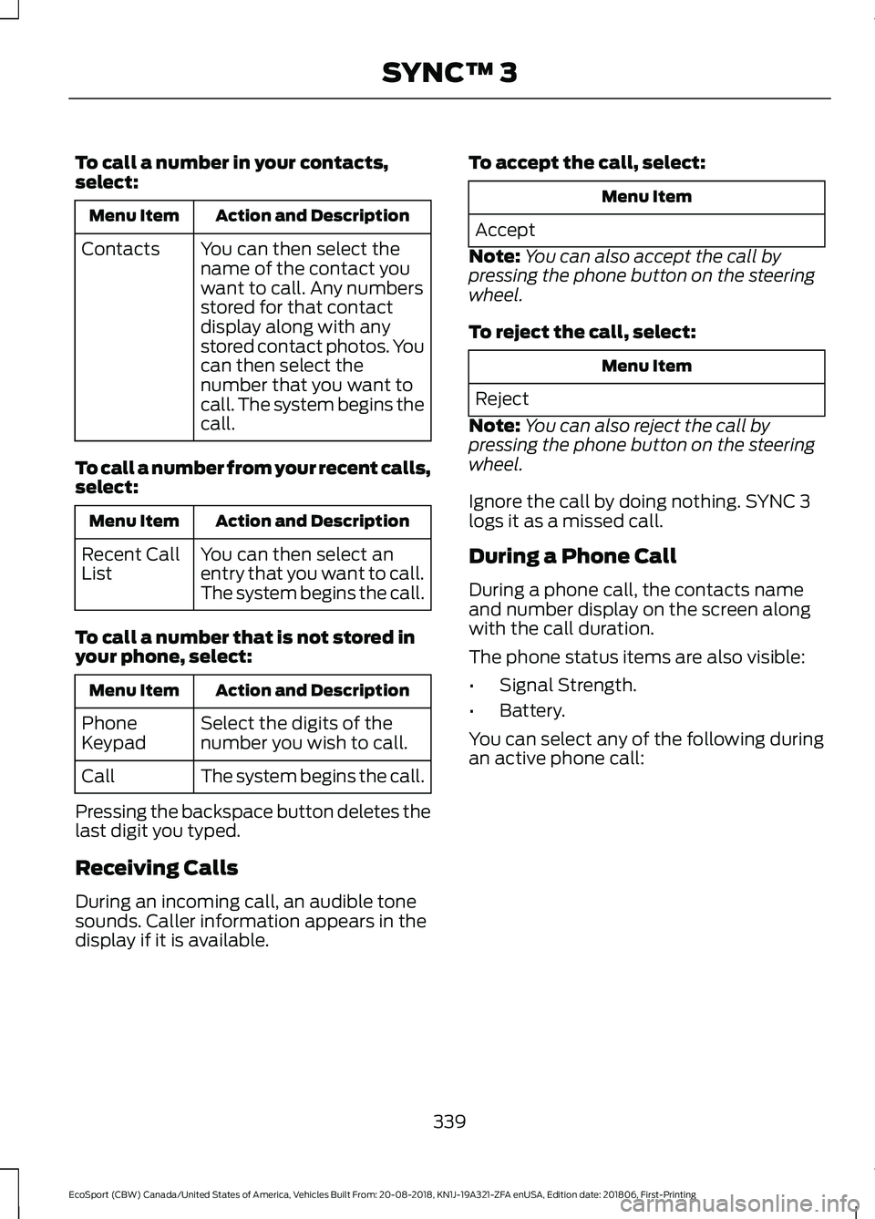 FORD ECOSPORT 2019  Owners Manual To call a number in your contacts,select:
Action and DescriptionMenu Item
You can then select thename of the contact youwant to call. Any numbersstored for that contactdisplay along with anystored con