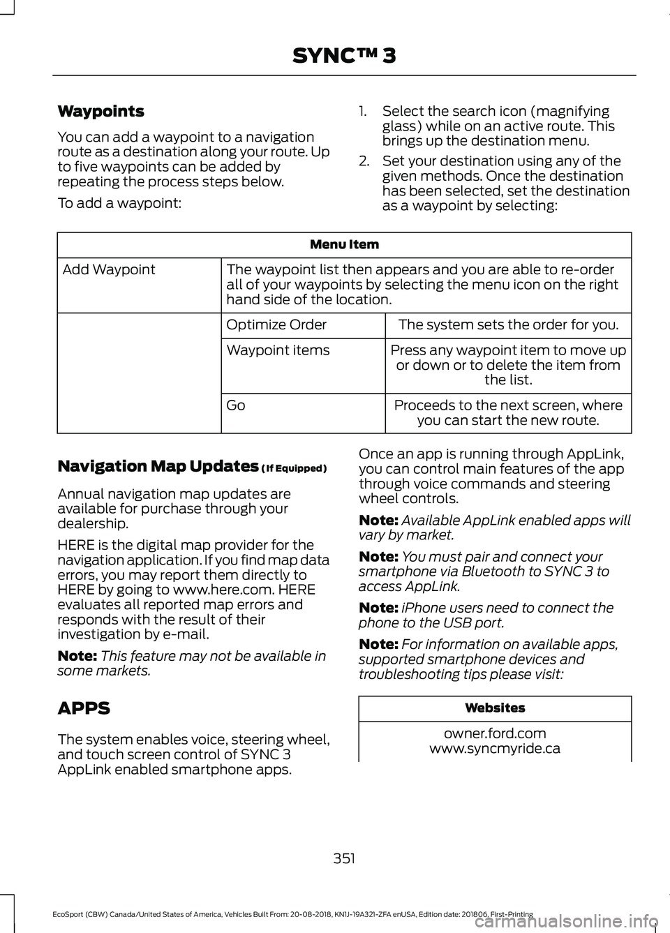 FORD ECOSPORT 2019 Owners Manual Waypoints
You can add a waypoint to a navigationroute as a destination along your route. Upto five waypoints can be added byrepeating the process steps below.
To add a waypoint:
1.Select the search ic FORD ECOSPORT 2019 Owners Manual Waypoints
You can add a waypoint to a navigationroute as a destination along your route. Upto five waypoints can be added byrepeating the process steps below.
To add a waypoint:
1.Select the search ic