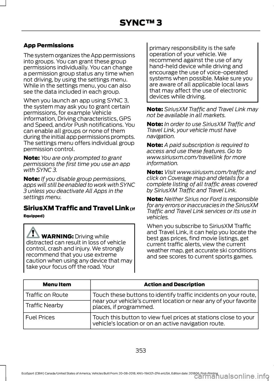 FORD ECOSPORT 2019 Owners Manual App Permissions
The system organizes the App permissionsinto groups. You can grant these grouppermissions individually. You can changea permission group status any time whennot driving, by using the s FORD ECOSPORT 2019 Owners Manual App Permissions
The system organizes the App permissionsinto groups. You can grant these grouppermissions individually. You can changea permission group status any time whennot driving, by using the s