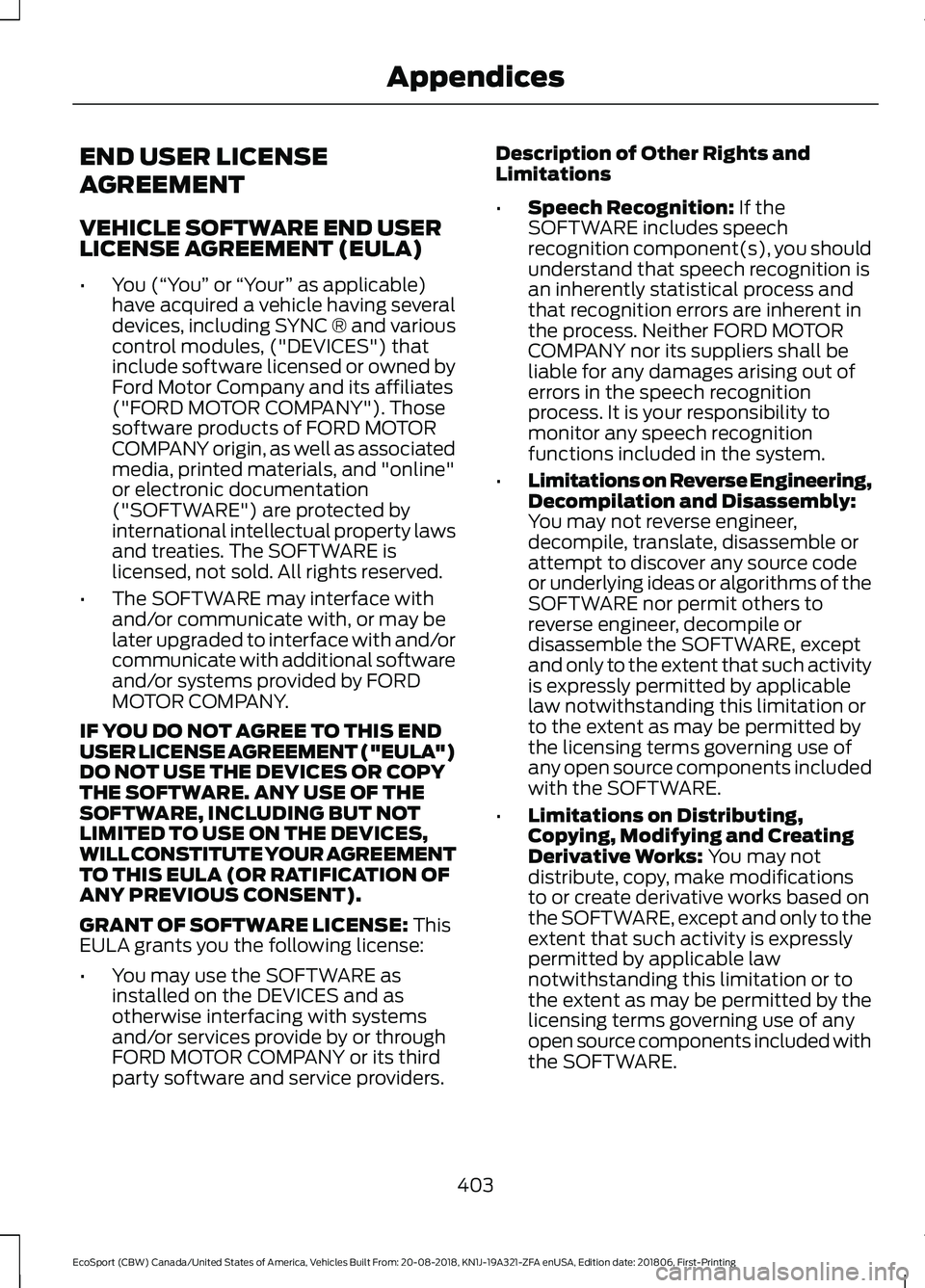 FORD ECOSPORT 2019 Owners Manual END USER LICENSE
AGREEMENT
VEHICLE SOFTWARE END USERLICENSE AGREEMENT (EULA)
•You (“You” or “Your” as applicable)have acquired a vehicle having severaldevices, including SYNC ® and variousc FORD ECOSPORT 2019 Owners Manual END USER LICENSE
AGREEMENT
VEHICLE SOFTWARE END USERLICENSE AGREEMENT (EULA)
•You (“You” or “Your” as applicable)have acquired a vehicle having severaldevices, including SYNC ® and variousc
