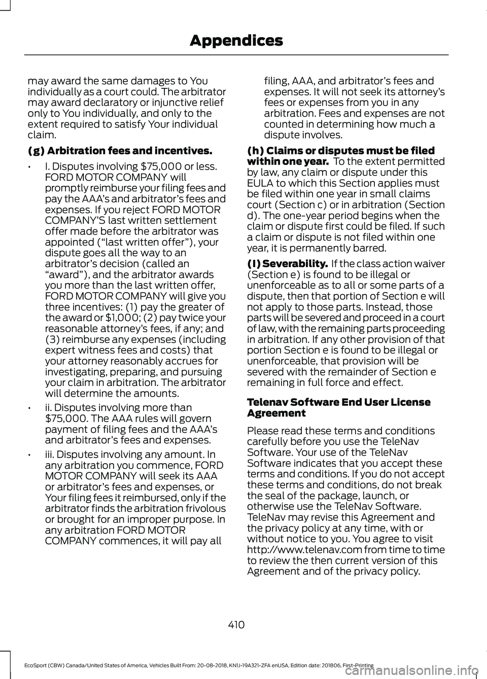 FORD ECOSPORT 2019 Owners Manual may award the same damages to Youindividually as a court could. The arbitratormay award declaratory or injunctive reliefonly to You individually, and only to theextent required to satisfy Your individ FORD ECOSPORT 2019 Owners Manual may award the same damages to Youindividually as a court could. The arbitratormay award declaratory or injunctive reliefonly to You individually, and only to theextent required to satisfy Your individ