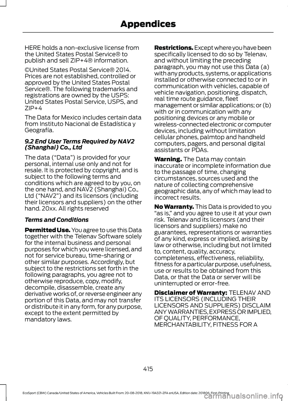 FORD ECOSPORT 2019 Owners Manual HERE holds a non-exclusive license fromthe United States Postal Service® topublish and sell ZIP+4® information.
©United States Postal Service® 2014.Prices are not established, controlled orapprove FORD ECOSPORT 2019 Owners Manual HERE holds a non-exclusive license fromthe United States Postal Service® topublish and sell ZIP+4® information.
©United States Postal Service® 2014.Prices are not established, controlled orapprove