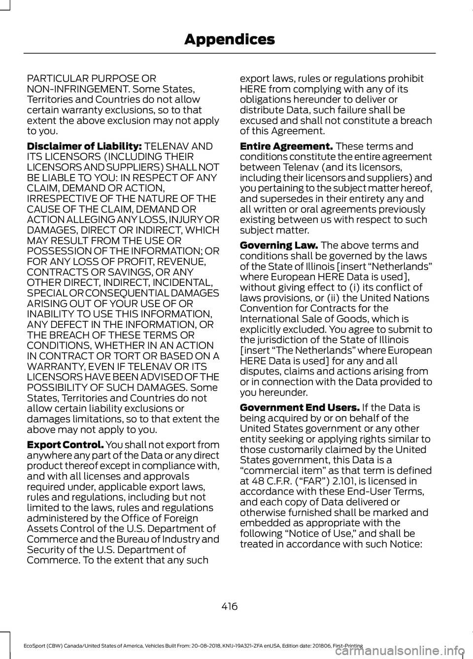 FORD ECOSPORT 2019 Owners Manual PARTICULAR PURPOSE ORNON-INFRINGEMENT. Some States,Territories and Countries do not allowcertain warranty exclusions, so to thatextent the above exclusion may not applyto you.
Disclaimer of Liability: FORD ECOSPORT 2019 Owners Manual PARTICULAR PURPOSE ORNON-INFRINGEMENT. Some States,Territories and Countries do not allowcertain warranty exclusions, so to thatextent the above exclusion may not applyto you.
Disclaimer of Liability:
