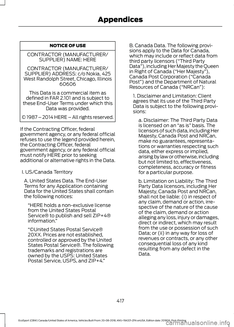 FORD ECOSPORT 2019 Owners Manual NOTICE OF USE
CONTRACTOR (MANUFACTURER/SUPPLIER) NAME: HERE
CONTRACTOR (MANUFACTURER/SUPPLIER) ADDRESS: c/o Nokia, 425West Randolph Street, Chicago, Illinois60606
This Data is a commercial item asdefi FORD ECOSPORT 2019 Owners Manual NOTICE OF USE
CONTRACTOR (MANUFACTURER/SUPPLIER) NAME: HERE
CONTRACTOR (MANUFACTURER/SUPPLIER) ADDRESS: c/o Nokia, 425West Randolph Street, Chicago, Illinois60606
This Data is a commercial item asdefi
