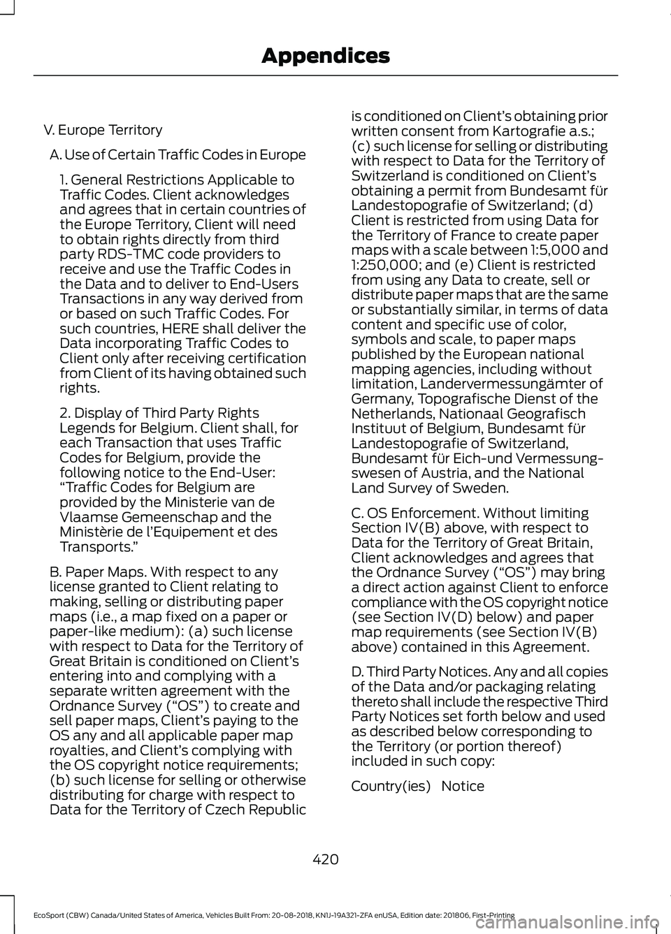 FORD ECOSPORT 2019 Owners Manual V. Europe Territory
A. Use of Certain Traffic Codes in Europe
1. General Restrictions Applicable toTraffic Codes. Client acknowledgesand agrees that in certain countries ofthe Europe Territory, Client FORD ECOSPORT 2019 Owners Manual V. Europe Territory
A. Use of Certain Traffic Codes in Europe
1. General Restrictions Applicable toTraffic Codes. Client acknowledgesand agrees that in certain countries ofthe Europe Territory, Client