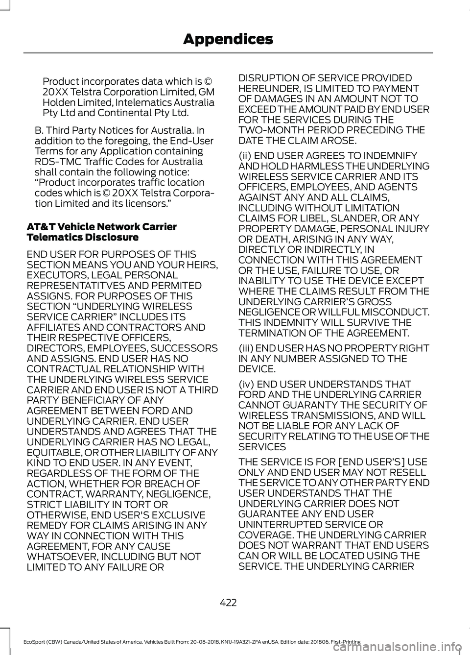 FORD ECOSPORT 2019 Owners Manual Product incorporates data which is ©20XX Telstra Corporation Limited, GMHolden Limited, Intelematics AustraliaPty Ltd and Continental Pty Ltd.
B. Third Party Notices for Australia. Inaddition to the FORD ECOSPORT 2019 Owners Manual Product incorporates data which is ©20XX Telstra Corporation Limited, GMHolden Limited, Intelematics AustraliaPty Ltd and Continental Pty Ltd.
B. Third Party Notices for Australia. Inaddition to the
