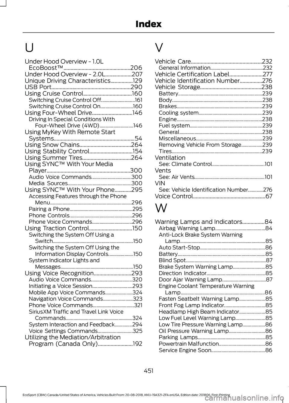 FORD ECOSPORT 2019 Service Manual U
Under Hood Overview - 1.0LEcoBoost™................................................206Under Hood Overview - 2.0L...................207Unique Driving Characteristics................129USB Port.....