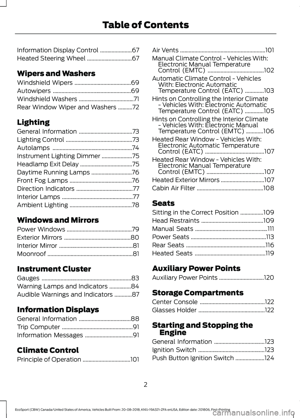 FORD ECOSPORT 2019  Owners Manual Information Display Control......................67
Heated Steering Wheel...............................67
Wipers and Washers
Windshield Wipers.......................................69
Autowipers.....