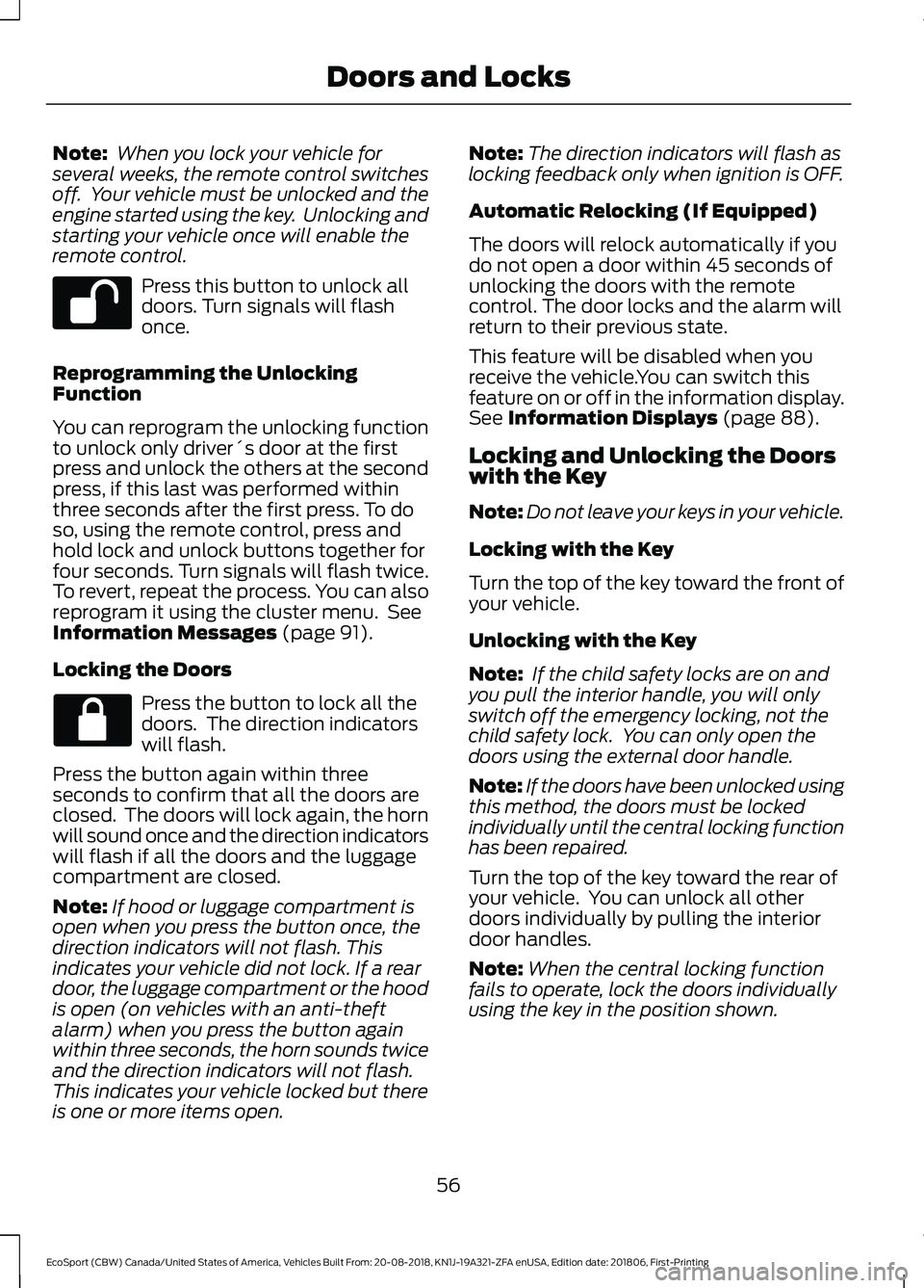 FORD ECOSPORT 2019 Workshop Manual Note: When you lock your vehicle forseveral weeks, the remote control switchesoff. Your vehicle must be unlocked and theengine started using the key. Unlocking andstarting your vehicle once will ena FORD ECOSPORT 2019 Workshop Manual Note: When you lock your vehicle forseveral weeks, the remote control switchesoff. Your vehicle must be unlocked and theengine started using the key. Unlocking andstarting your vehicle once will ena