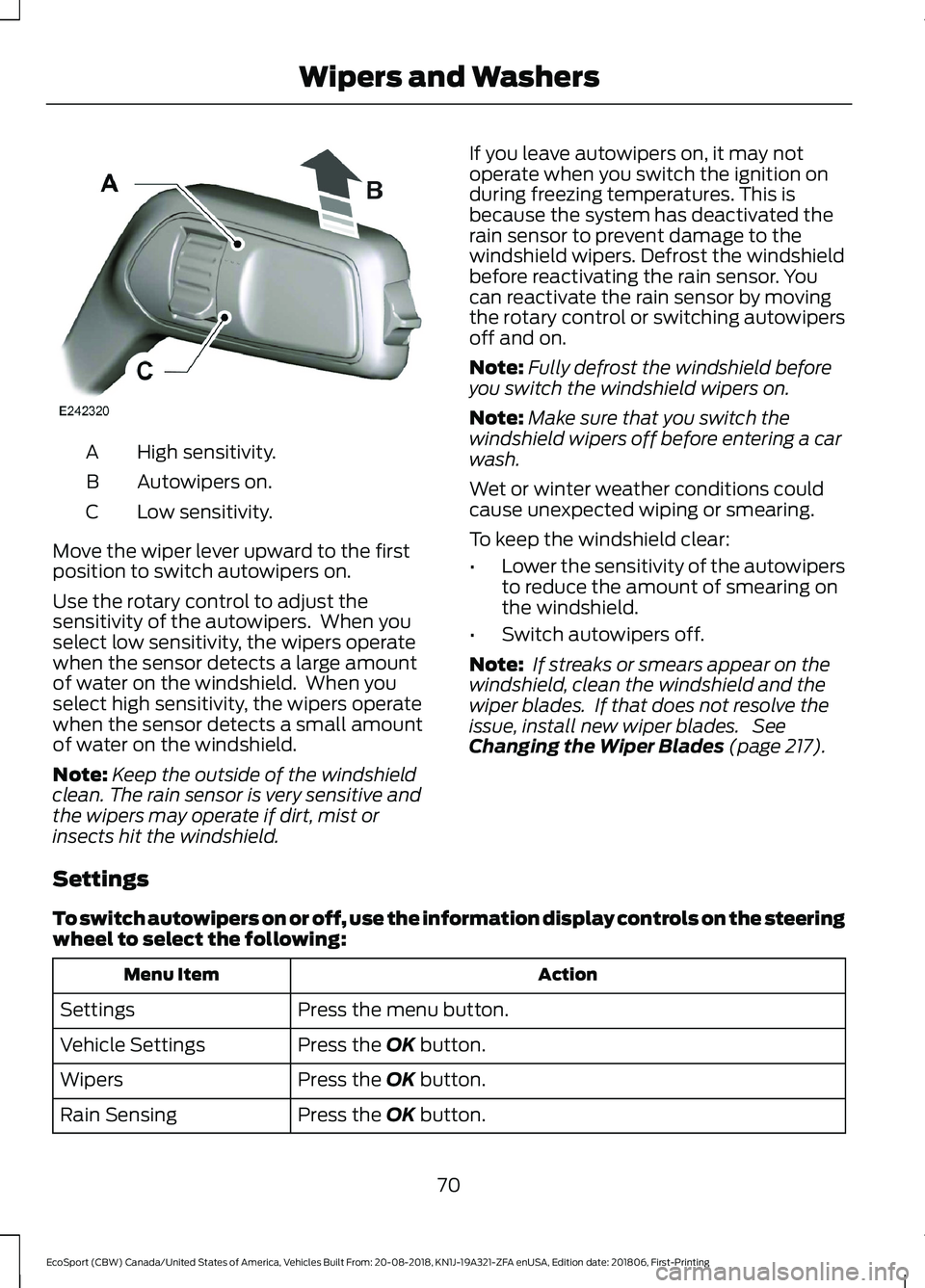 FORD ECOSPORT 2019 User Guide High sensitivity.A
Autowipers on.B
Low sensitivity.C
Move the wiper lever upward to the firstposition to switch autowipers on.
Use the rotary control to adjust thesensitivity of the autowipers. When FORD ECOSPORT 2019 User Guide High sensitivity.A
Autowipers on.B
Low sensitivity.C
Move the wiper lever upward to the firstposition to switch autowipers on.
Use the rotary control to adjust thesensitivity of the autowipers. When