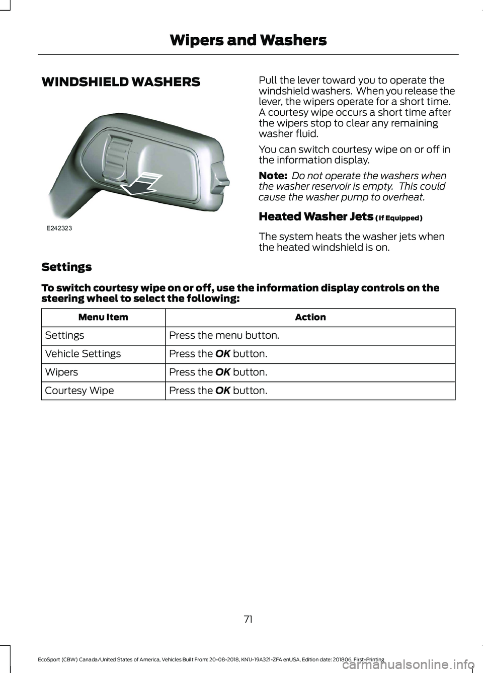 FORD ECOSPORT 2019 Manual PDF WINDSHIELD WASHERSPull the lever toward you to operate thewindshield washers.  When you release thelever, the wipers operate for a short time.A courtesy wipe occurs a short time afterthe wipers stop t