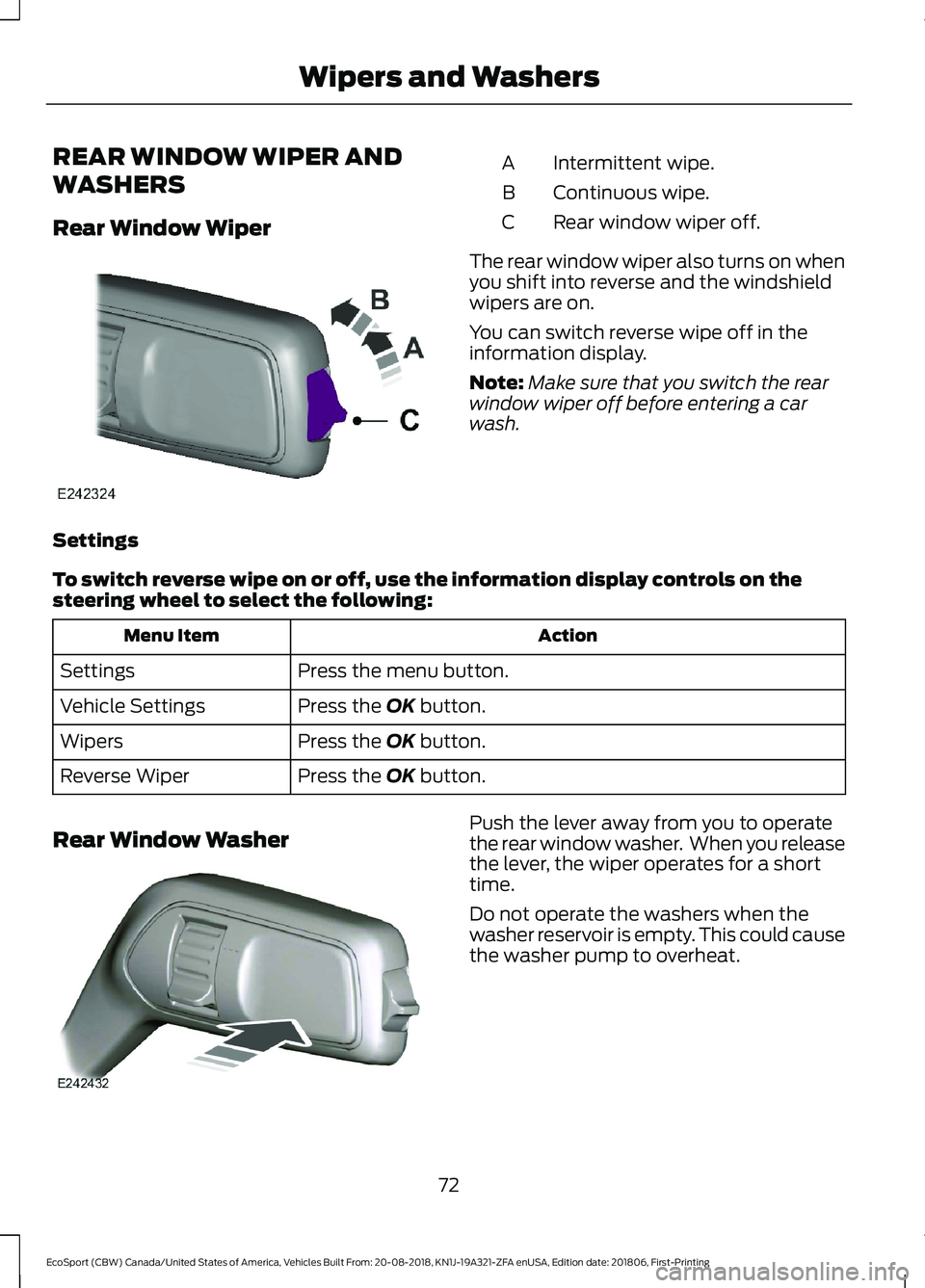 FORD ECOSPORT 2019 Manual PDF REAR WINDOW WIPER AND
WASHERS
Rear Window Wiper
Intermittent wipe.A
Continuous wipe.B
Rear window wiper off.C
The rear window wiper also turns on whenyou shift into reverse and the windshieldwipers ar FORD ECOSPORT 2019 Manual PDF REAR WINDOW WIPER AND
WASHERS
Rear Window Wiper
Intermittent wipe.A
Continuous wipe.B
Rear window wiper off.C
The rear window wiper also turns on whenyou shift into reverse and the windshieldwipers ar