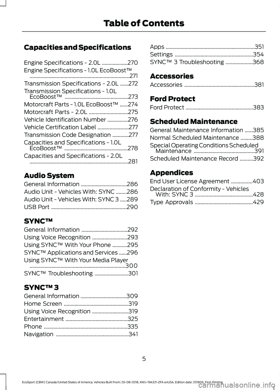 FORD ECOSPORT 2019 Owners Manual Capacities and Specifications
Engine Specifications - 2.0L...................270
Engine Specifications - 1.0L EcoBoost™..........................................................................271
T FORD ECOSPORT 2019 Owners Manual Capacities and Specifications
Engine Specifications - 2.0L...................270
Engine Specifications - 1.0L EcoBoost™..........................................................................271
T