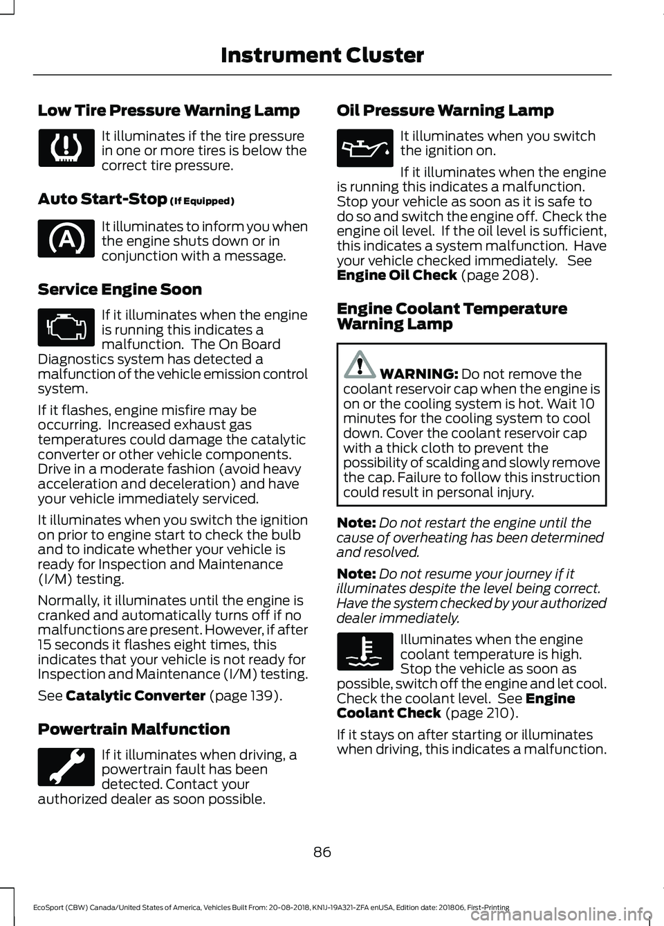 FORD ECOSPORT 2019  Owners Manual Low Tire Pressure Warning Lamp
It illuminates if the tire pressurein one or more tires is below thecorrect tire pressure.
Auto Start-Stop (If Equipped)
It illuminates to inform you whenthe engine shut