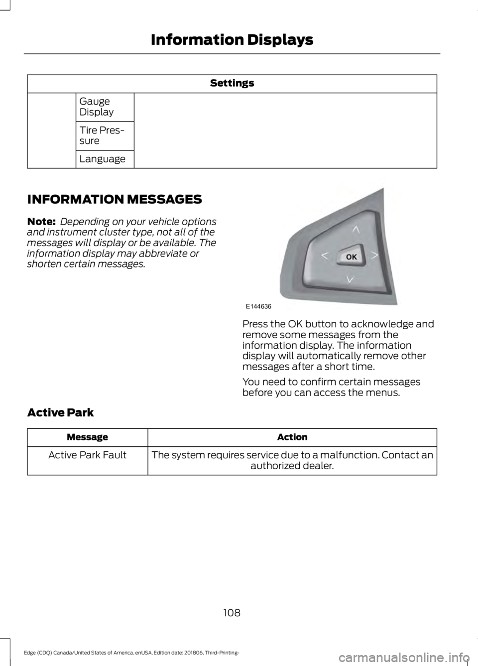 FORD EDGE 2019 Service Manual Settings
Gauge
Display
Tire Pres-
sure
Language
INFORMATION MESSAGES
Note: Depending on your vehicle options
and instrument cluster type, not all of the
messages will display or be available. The
inf FORD EDGE 2019 Service Manual Settings
Gauge
Display
Tire Pres-
sure
Language
INFORMATION MESSAGES
Note: Depending on your vehicle options
and instrument cluster type, not all of the
messages will display or be available. The
inf