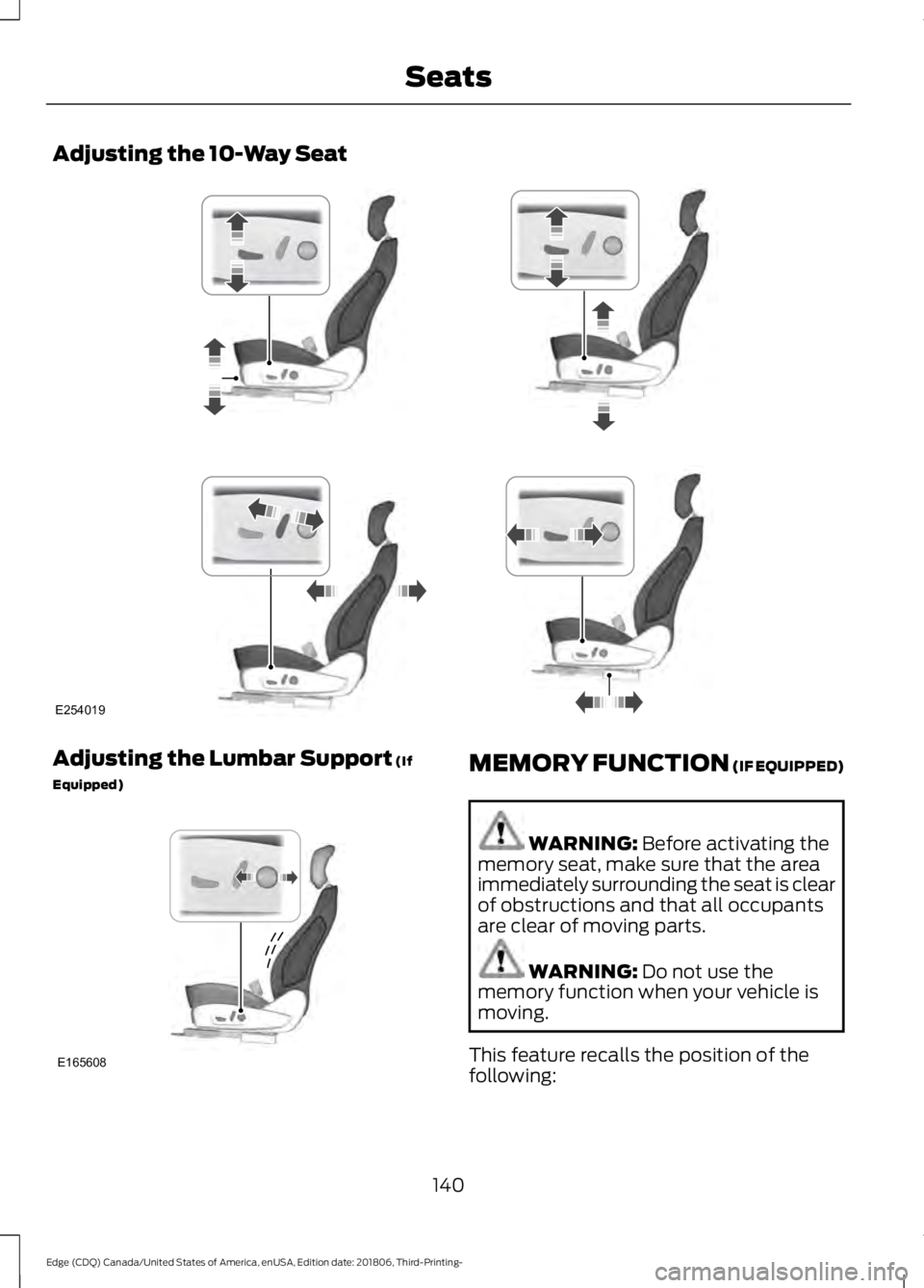 FORD EDGE 2019  Owners Manual Adjusting the 10-Way Seat
Adjusting the Lumbar Support (If
Equipped) MEMORY FUNCTION (IF EQUIPPED)
WARNING: 
Before activating the
memory seat, make sure that the area
immediately surrounding the seat