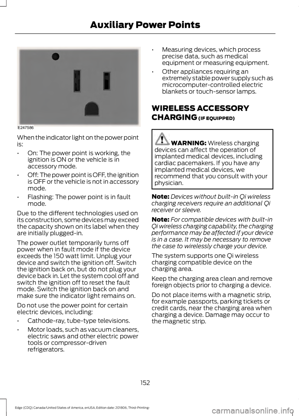 FORD EDGE 2019 Owners Manual When the indicator light on the power point
is:
•
On: The power point is working, the
ignition is ON or the vehicle is in
accessory mode.
• Off: The power point is OFF, the ignition
is OFF or the FORD EDGE 2019 Owners Manual When the indicator light on the power point
is:
•
On: The power point is working, the
ignition is ON or the vehicle is in
accessory mode.
• Off: The power point is OFF, the ignition
is OFF or the