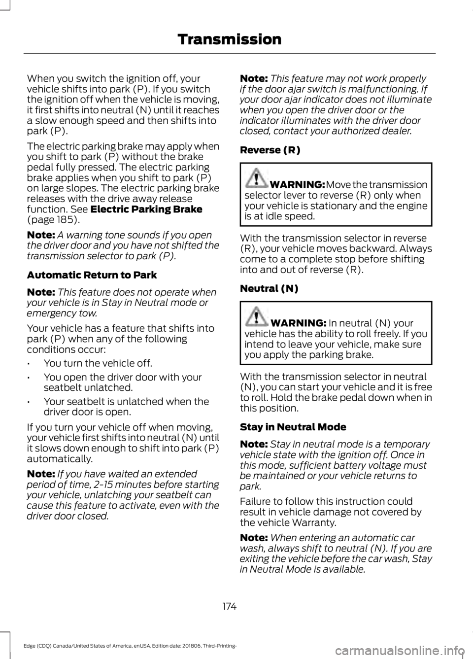 FORD EDGE 2019 Owners Manual When you switch the ignition off, your
vehicle shifts into park (P). If you switch
the ignition off when the vehicle is moving,
it first shifts into neutral (N) until it reaches
a slow enough speed an FORD EDGE 2019 Owners Manual When you switch the ignition off, your
vehicle shifts into park (P). If you switch
the ignition off when the vehicle is moving,
it first shifts into neutral (N) until it reaches
a slow enough speed an