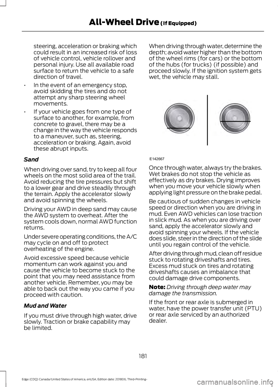 FORD EDGE 2019 Owners Manual steering, acceleration or braking which
could result in an increased risk of loss
of vehicle control, vehicle rollover and
personal injury. Use all available road
surface to return the vehicle to a sa FORD EDGE 2019 Owners Manual steering, acceleration or braking which
could result in an increased risk of loss
of vehicle control, vehicle rollover and
personal injury. Use all available road
surface to return the vehicle to a sa