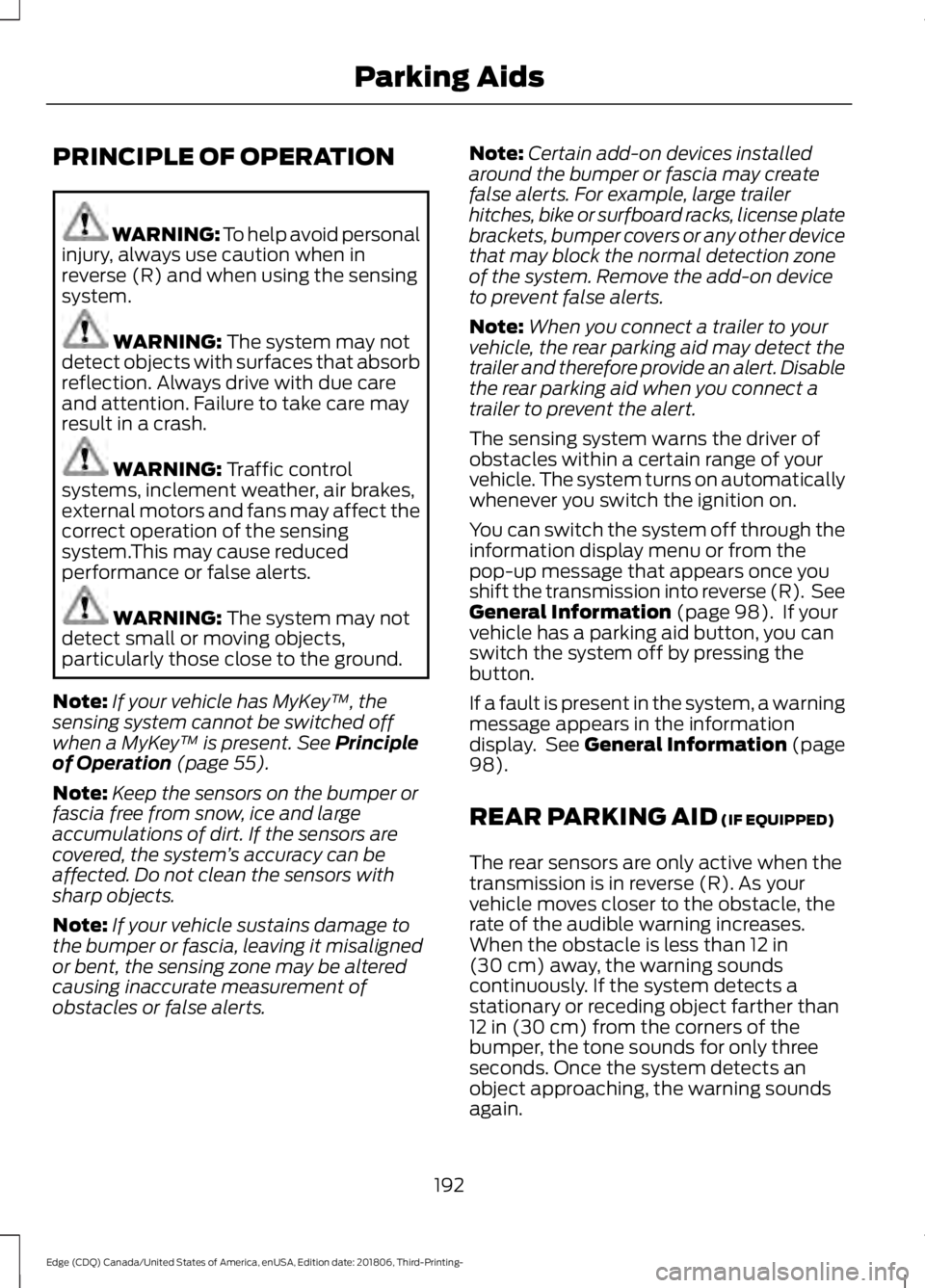 FORD EDGE 2019 Owners Manual PRINCIPLE OF OPERATION
WARNING: To help avoid personal
injury, always use caution when in
reverse (R) and when using the sensing
system. WARNING: The system may not
detect objects with surfaces that a FORD EDGE 2019 Owners Manual PRINCIPLE OF OPERATION
WARNING: To help avoid personal
injury, always use caution when in
reverse (R) and when using the sensing
system. WARNING: The system may not
detect objects with surfaces that a