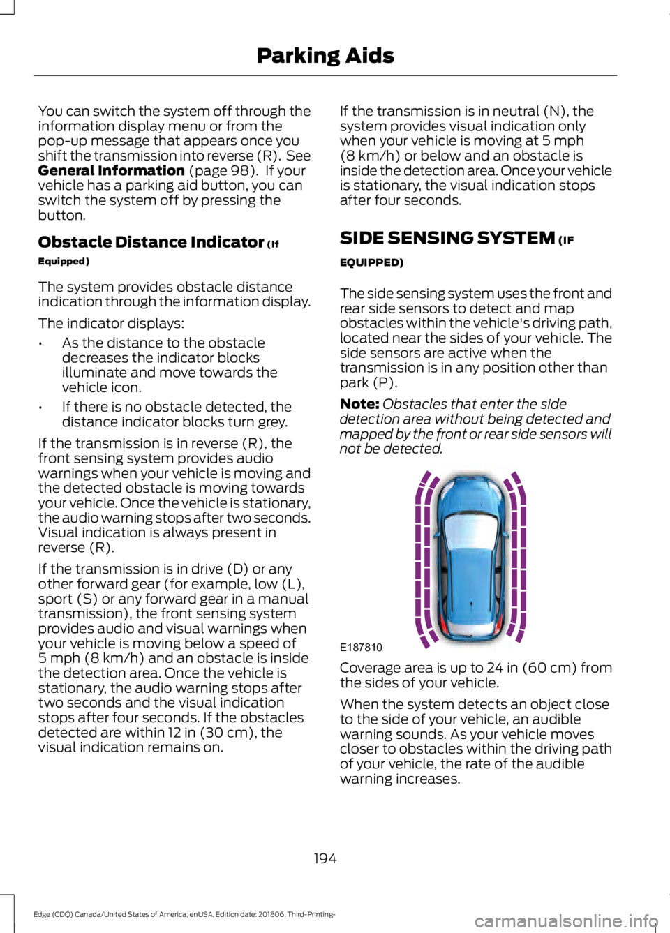 FORD EDGE 2019 Owners Guide You can switch the system off through the
information display menu or from the
pop-up message that appears once you
shift the transmission into reverse (R). See
General Information (page 98). If you FORD EDGE 2019 Owners Guide You can switch the system off through the
information display menu or from the
pop-up message that appears once you
shift the transmission into reverse (R). See
General Information (page 98). If you