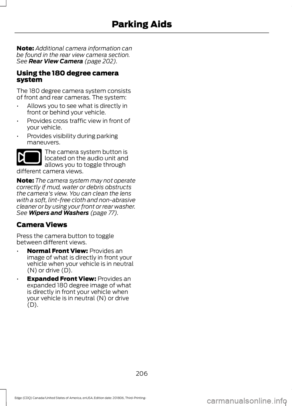 FORD EDGE 2019  Owners Manual Note:
Additional camera information can
be found in the rear view camera section.
See Rear View Camera (page 202).
Using the 180 degree camera
system
The 180 degree camera system consists
of front and
