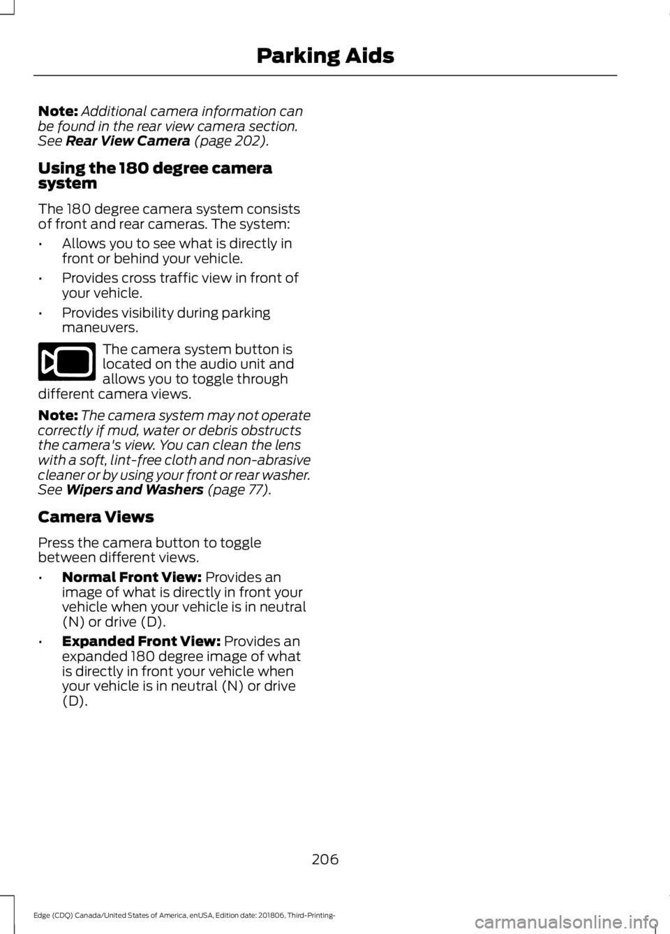 FORD EDGE 2019 Owners Manual Note:
Additional camera information can
be found in the rear view camera section.
See Rear View Camera (page 202).
Using the 180 degree camera
system
The 180 degree camera system consists
of front and FORD EDGE 2019 Owners Manual Note:
Additional camera information can
be found in the rear view camera section.
See Rear View Camera (page 202).
Using the 180 degree camera
system
The 180 degree camera system consists
of front and