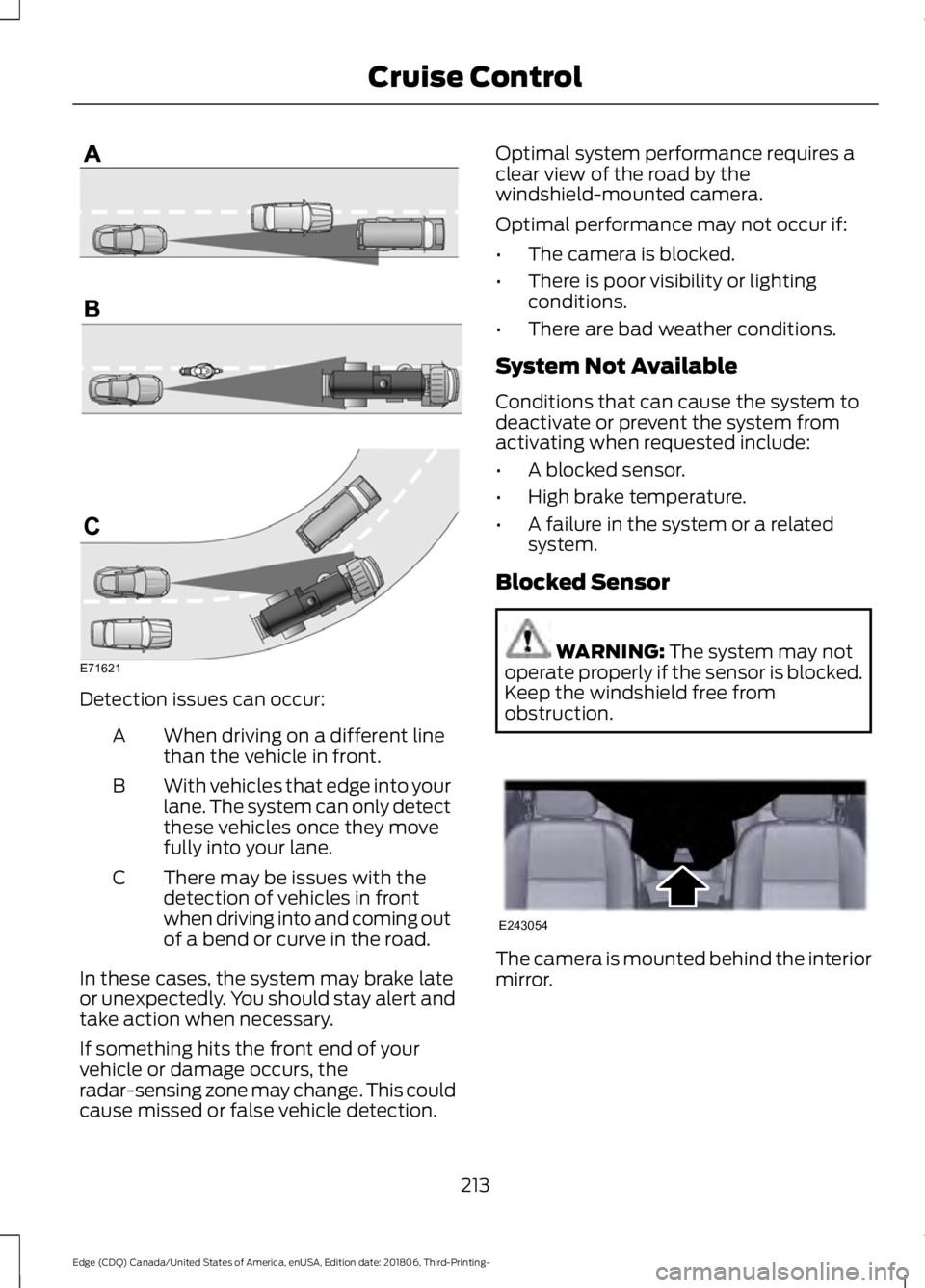 FORD EDGE 2019 Owners Guide Detection issues can occur:
When driving on a different line
than the vehicle in front.
A
With vehicles that edge into your
lane. The system can only detect
these vehicles once they move
fully into yo FORD EDGE 2019 Owners Guide Detection issues can occur:
When driving on a different line
than the vehicle in front.
A
With vehicles that edge into your
lane. The system can only detect
these vehicles once they move
fully into yo