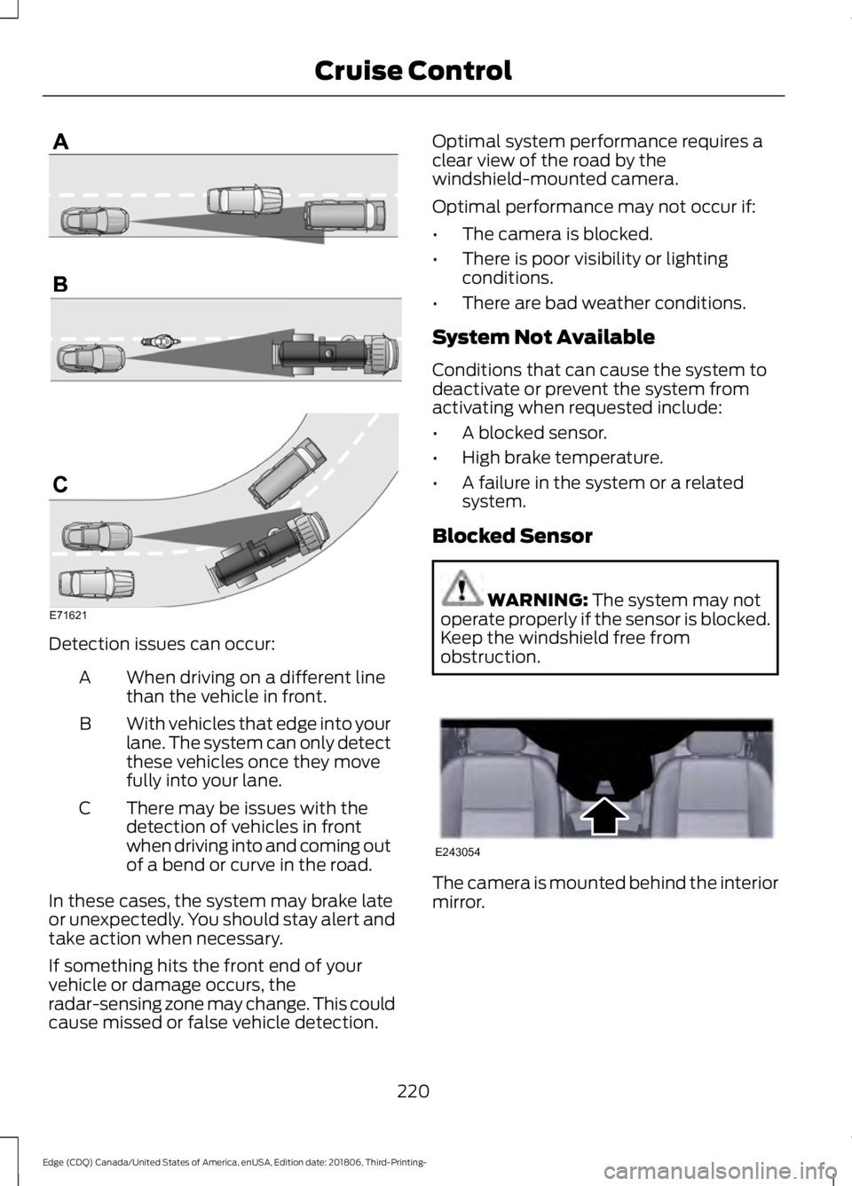 FORD EDGE 2019 Service Manual Detection issues can occur:
When driving on a different line
than the vehicle in front.
A
With vehicles that edge into your
lane. The system can only detect
these vehicles once they move
fully into yo FORD EDGE 2019 Service Manual Detection issues can occur:
When driving on a different line
than the vehicle in front.
A
With vehicles that edge into your
lane. The system can only detect
these vehicles once they move
fully into yo