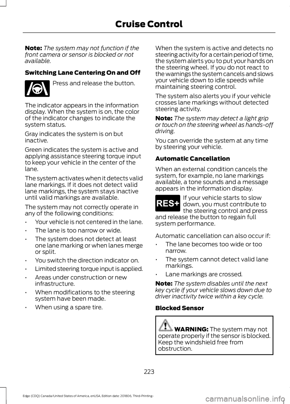 FORD EDGE 2019 Service Manual Note:
The system may not function if the
front camera or sensor is blocked or not
available.
Switching Lane Centering On and Off Press and release the button.
The indicator appears in the information
FORD EDGE 2019 Service Manual Note:
The system may not function if the
front camera or sensor is blocked or not
available.
Switching Lane Centering On and Off Press and release the button.
The indicator appears in the information