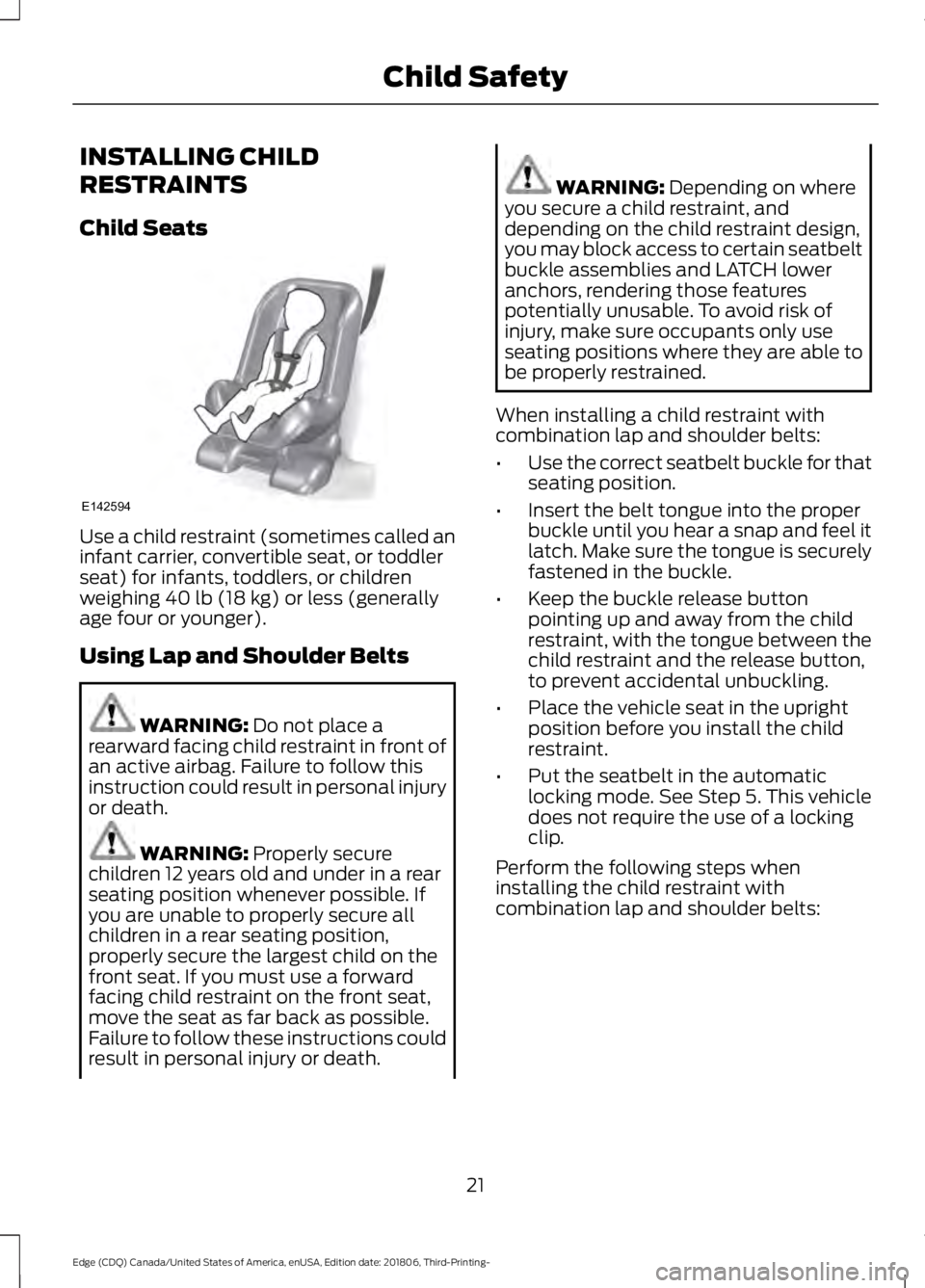 FORD EDGE 2019  Owners Manual INSTALLING CHILD
RESTRAINTS
Child Seats
Use a child restraint (sometimes called an
infant carrier, convertible seat, or toddler
seat) for infants, toddlers, or children
weighing 40 lb (18 kg) or less 
