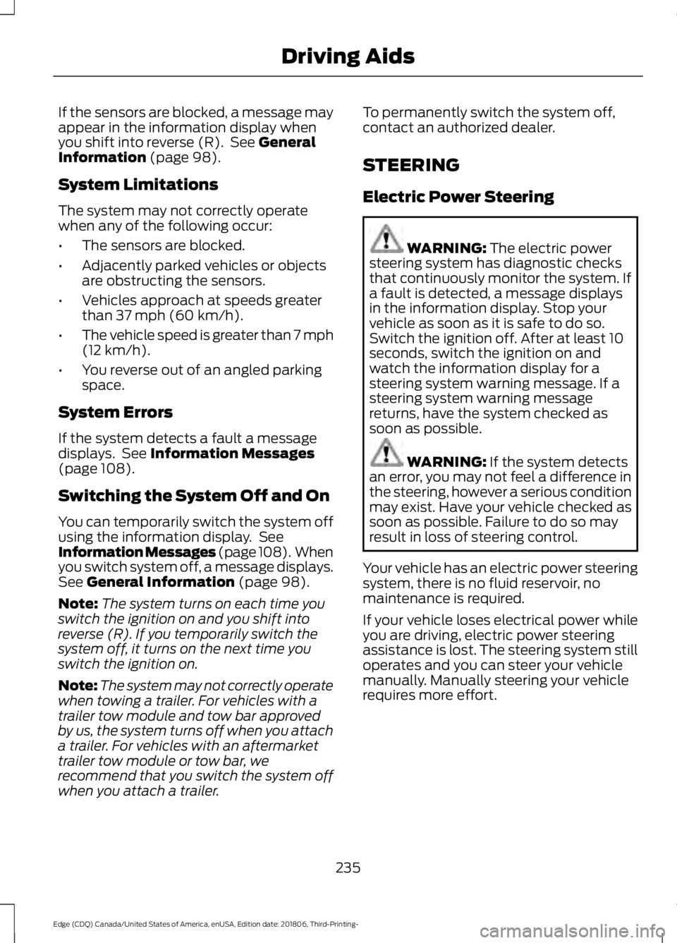 FORD EDGE 2019 Workshop Manual If the sensors are blocked, a message may
appear in the information display when
you shift into reverse (R). See General
Information (page 98).
System Limitations
The system may not correctly operate FORD EDGE 2019 Workshop Manual If the sensors are blocked, a message may
appear in the information display when
you shift into reverse (R). See General
Information (page 98).
System Limitations
The system may not correctly operate