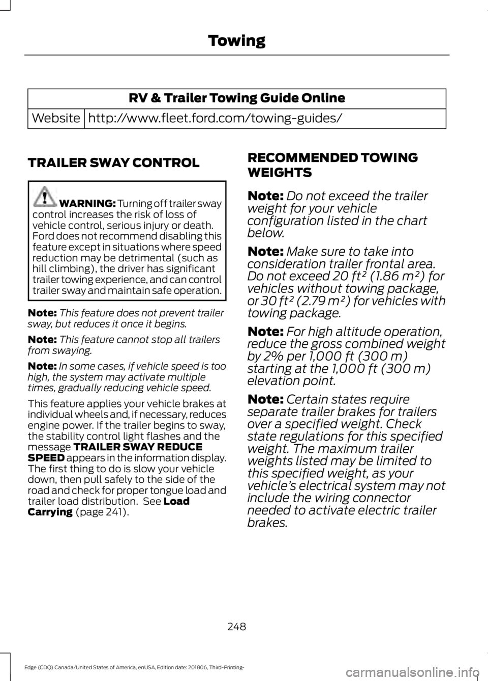 FORD EDGE 2019 Owners Manual RV & Trailer Towing Guide Online
http://www.fleet.ford.com/towing-guides/
Website
TRAILER SWAY CONTROL WARNING: Turning off trailer sway
control increases the risk of loss of
vehicle control, serious FORD EDGE 2019 Owners Manual RV & Trailer Towing Guide Online
http://www.fleet.ford.com/towing-guides/
Website
TRAILER SWAY CONTROL WARNING: Turning off trailer sway
control increases the risk of loss of
vehicle control, serious