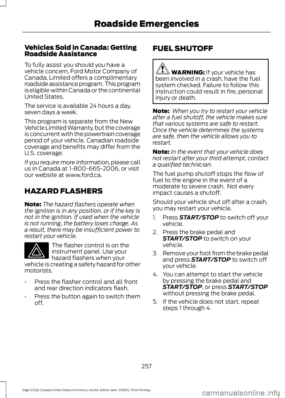 FORD EDGE 2019 Service Manual Vehicles Sold in Canada: Getting
Roadside Assistance
To fully assist you should you have a
vehicle concern, Ford Motor Company of
Canada, Limited offers a complimentary
roadside assistance program. Th FORD EDGE 2019 Service Manual Vehicles Sold in Canada: Getting
Roadside Assistance
To fully assist you should you have a
vehicle concern, Ford Motor Company of
Canada, Limited offers a complimentary
roadside assistance program. Th