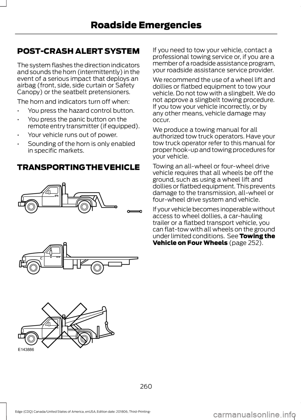 FORD EDGE 2019 Service Manual POST-CRASH ALERT SYSTEM
The system flashes the direction indicators
and sounds the horn (intermittently) in the
event of a serious impact that deploys an
airbag (front, side, side curtain or Safety
Ca