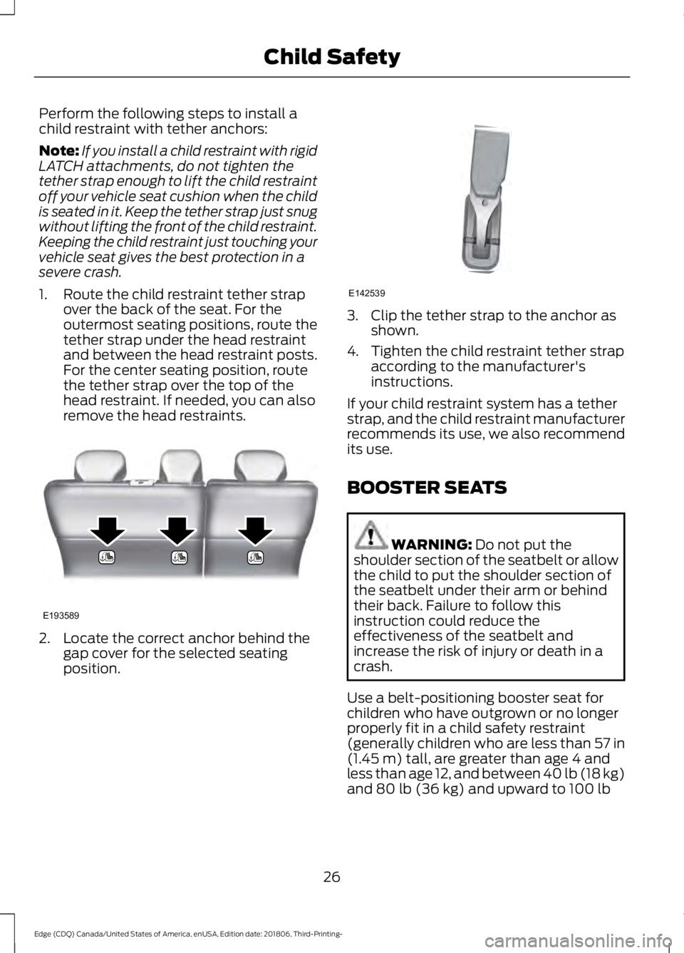 FORD EDGE 2019  Owners Manual Perform the following steps to install a
child restraint with tether anchors:
Note:
If you install a child restraint with rigid
LATCH attachments, do not tighten the
tether strap enough to lift the ch