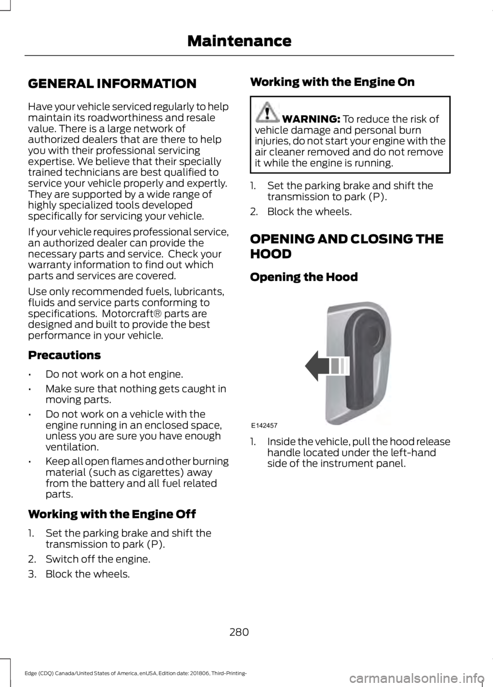 FORD EDGE 2019 Owners Manual GENERAL INFORMATION
Have your vehicle serviced regularly to help
maintain its roadworthiness and resale
value. There is a large network of
authorized dealers that are there to help
you with their prof FORD EDGE 2019 Owners Manual GENERAL INFORMATION
Have your vehicle serviced regularly to help
maintain its roadworthiness and resale
value. There is a large network of
authorized dealers that are there to help
you with their prof
