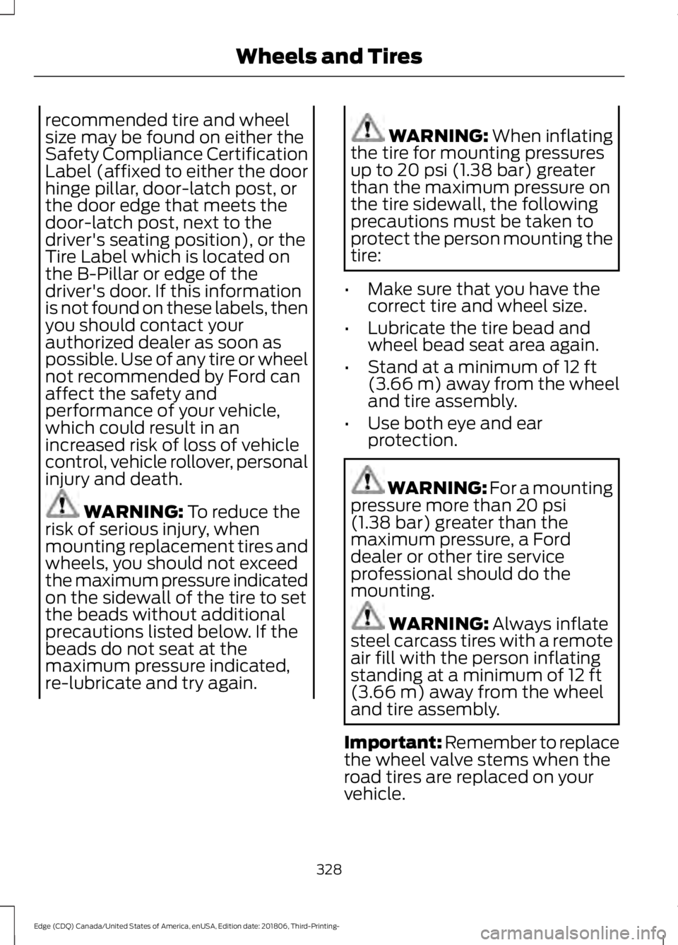 FORD EDGE 2019 Owners Manual recommended tire and wheel
size may be found on either the
Safety Compliance Certification
Label (affixed to either the door
hinge pillar, door-latch post, or
the door edge that meets the
door-latch p FORD EDGE 2019 Owners Manual recommended tire and wheel
size may be found on either the
Safety Compliance Certification
Label (affixed to either the door
hinge pillar, door-latch post, or
the door edge that meets the
door-latch p
