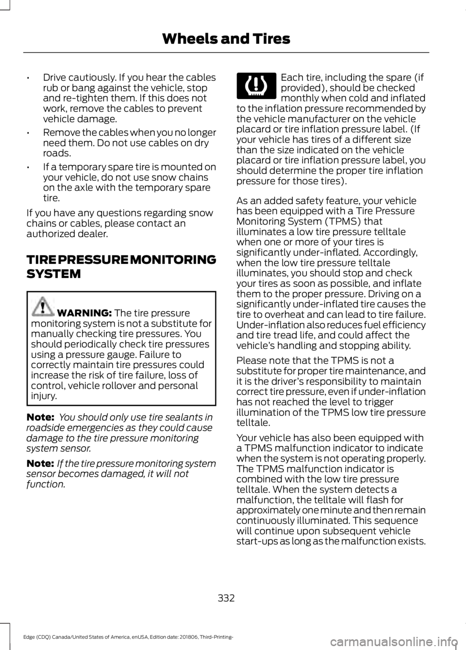 FORD EDGE 2019 Repair Manual •
Drive cautiously. If you hear the cables
rub or bang against the vehicle, stop
and re-tighten them. If this does not
work, remove the cables to prevent
vehicle damage.
• Remove the cables when y FORD EDGE 2019 Repair Manual •
Drive cautiously. If you hear the cables
rub or bang against the vehicle, stop
and re-tighten them. If this does not
work, remove the cables to prevent
vehicle damage.
• Remove the cables when y