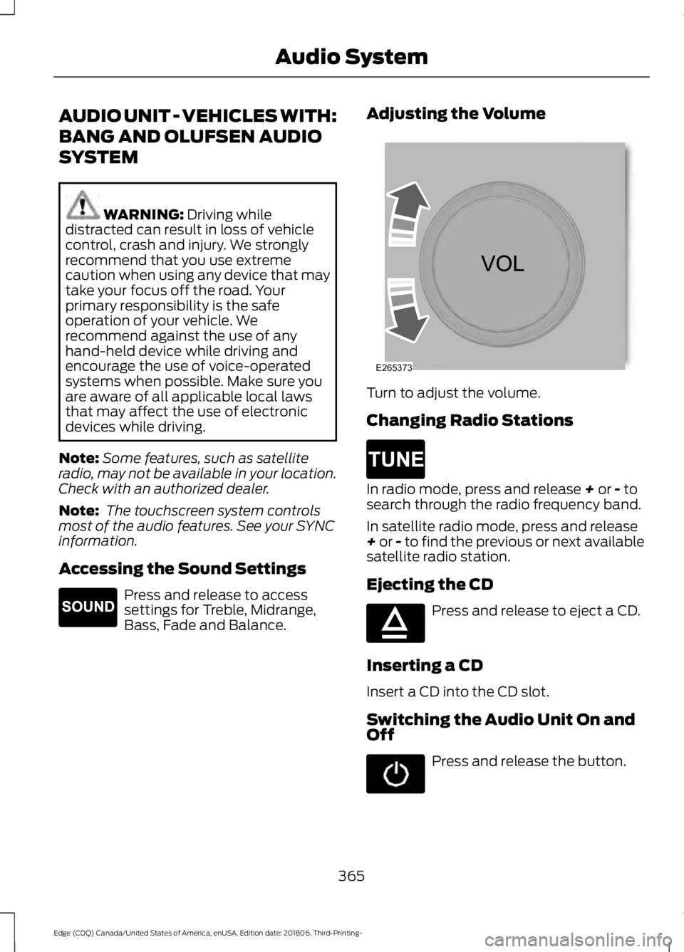 FORD EDGE 2019 Owners Manual AUDIO UNIT - VEHICLES WITH:
BANG AND OLUFSEN AUDIO
SYSTEM
WARNING: Driving while
distracted can result in loss of vehicle
control, crash and injury. We strongly
recommend that you use extreme
caution FORD EDGE 2019 Owners Manual AUDIO UNIT - VEHICLES WITH:
BANG AND OLUFSEN AUDIO
SYSTEM
WARNING: Driving while
distracted can result in loss of vehicle
control, crash and injury. We strongly
recommend that you use extreme
caution
