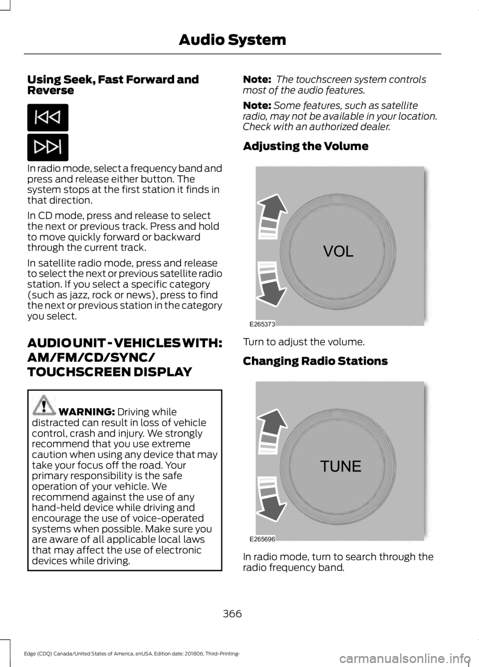 FORD EDGE 2019 Owners Manual Using Seek, Fast Forward and
Reverse
In radio mode, select a frequency band and
press and release either button. The
system stops at the first station it finds in
that direction.
In CD mode, press and FORD EDGE 2019 Owners Manual Using Seek, Fast Forward and
Reverse
In radio mode, select a frequency band and
press and release either button. The
system stops at the first station it finds in
that direction.
In CD mode, press and