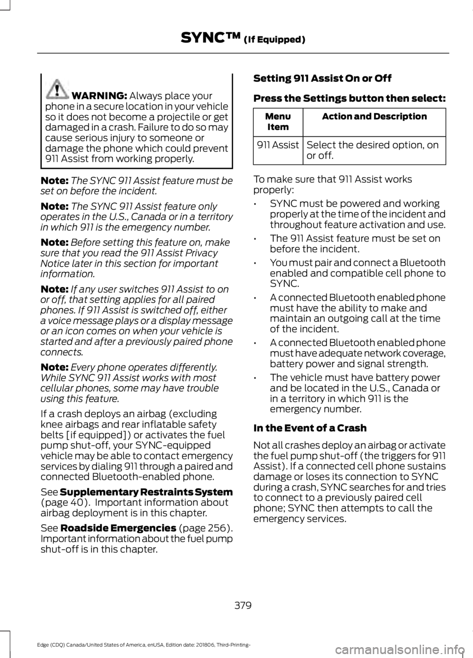FORD EDGE 2019 Owners Manual WARNING: Always place your
phone in a secure location in your vehicle
so it does not become a projectile or get
damaged in a crash. Failure to do so may
cause serious injury to someone or
damage the p FORD EDGE 2019 Owners Manual WARNING: Always place your
phone in a secure location in your vehicle
so it does not become a projectile or get
damaged in a crash. Failure to do so may
cause serious injury to someone or
damage the p