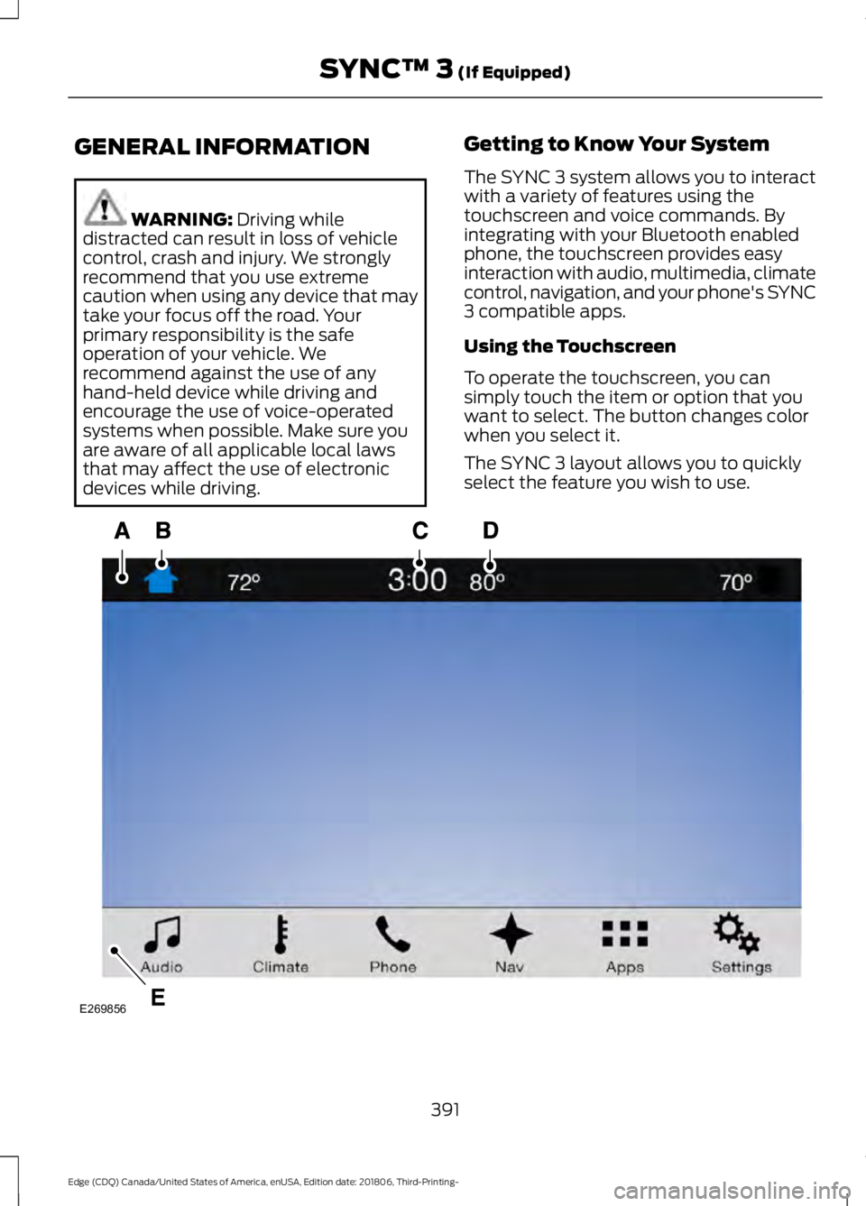 FORD EDGE 2019 Owners Manual GENERAL INFORMATION
WARNING: Driving while
distracted can result in loss of vehicle
control, crash and injury. We strongly
recommend that you use extreme
caution when using any device that may
take yo FORD EDGE 2019 Owners Manual GENERAL INFORMATION
WARNING: Driving while
distracted can result in loss of vehicle
control, crash and injury. We strongly
recommend that you use extreme
caution when using any device that may
take yo