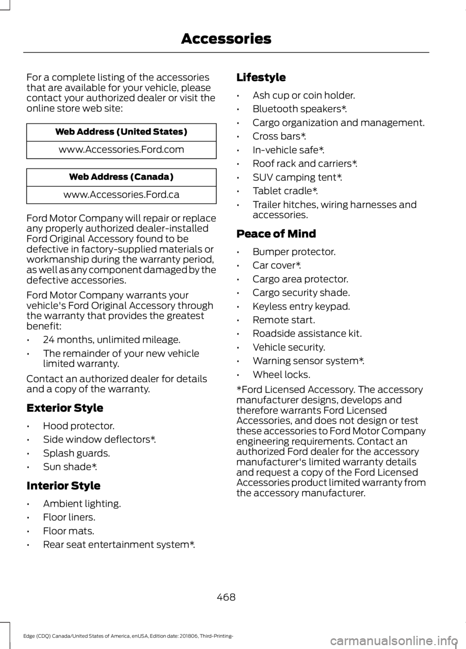 FORD EDGE 2019 Manual PDF For a complete listing of the accessories
that are available for your vehicle, please
contact your authorized dealer or visit the
online store web site:
Web Address (United States)
www.Accessories.For FORD EDGE 2019 Manual PDF For a complete listing of the accessories
that are available for your vehicle, please
contact your authorized dealer or visit the
online store web site:
Web Address (United States)
www.Accessories.For