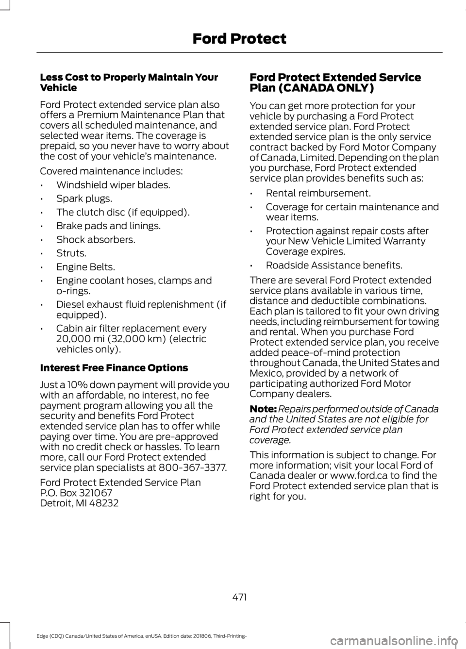 FORD EDGE 2019 Owners Manual Less Cost to Properly Maintain Your
Vehicle
Ford Protect extended service plan also
offers a Premium Maintenance Plan that
covers all scheduled maintenance, and
selected wear items. The coverage is
pr FORD EDGE 2019 Owners Manual Less Cost to Properly Maintain Your
Vehicle
Ford Protect extended service plan also
offers a Premium Maintenance Plan that
covers all scheduled maintenance, and
selected wear items. The coverage is
pr