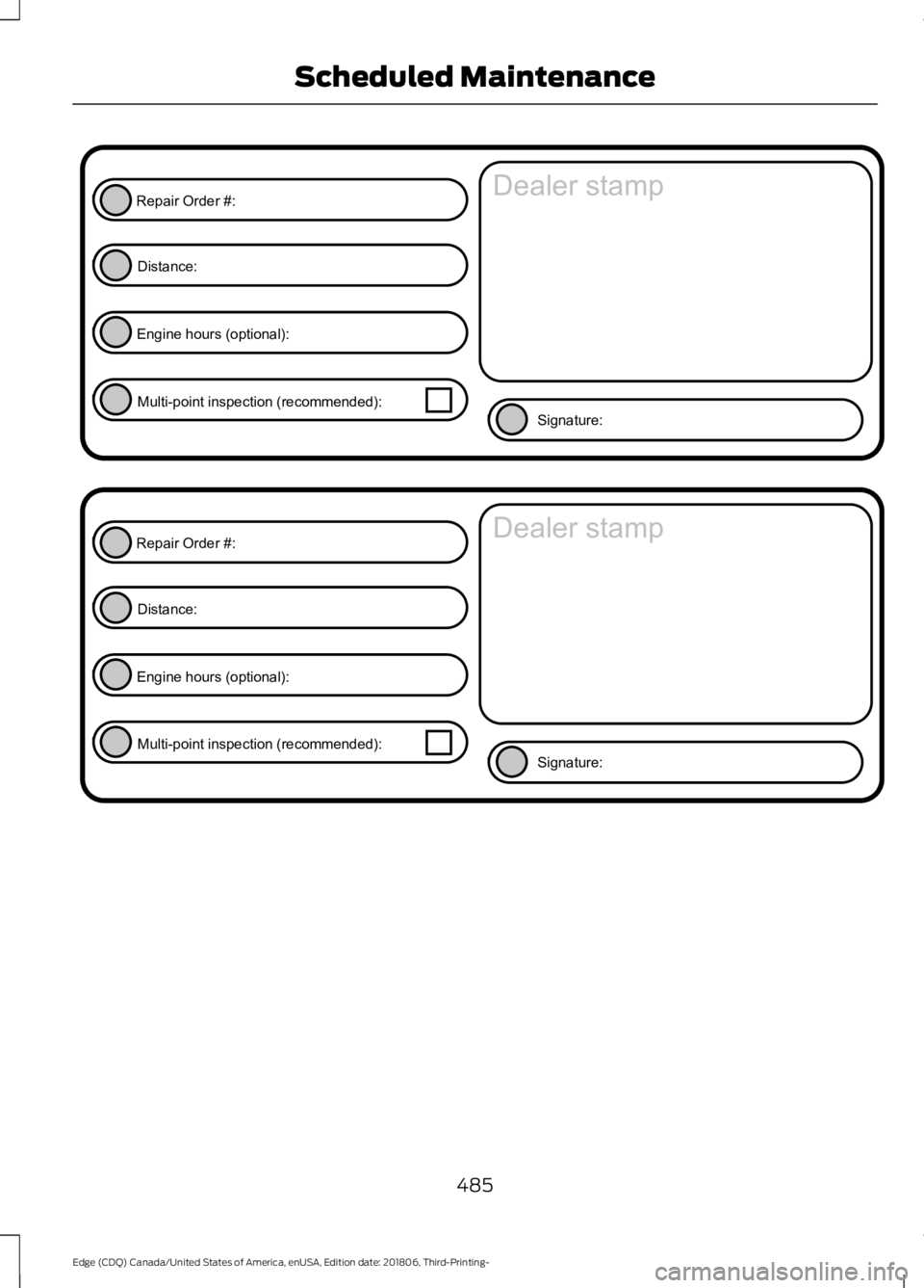 FORD EDGE 2019 Owners Manual 485
Edge (CDQ) Canada/United States of America, enUSA, Edition date: 201806, Third-Printing- Scheduled MaintenanceE146852
Repair Order #:Distance:
Engine hours (optional): Multi-point inspection (reco